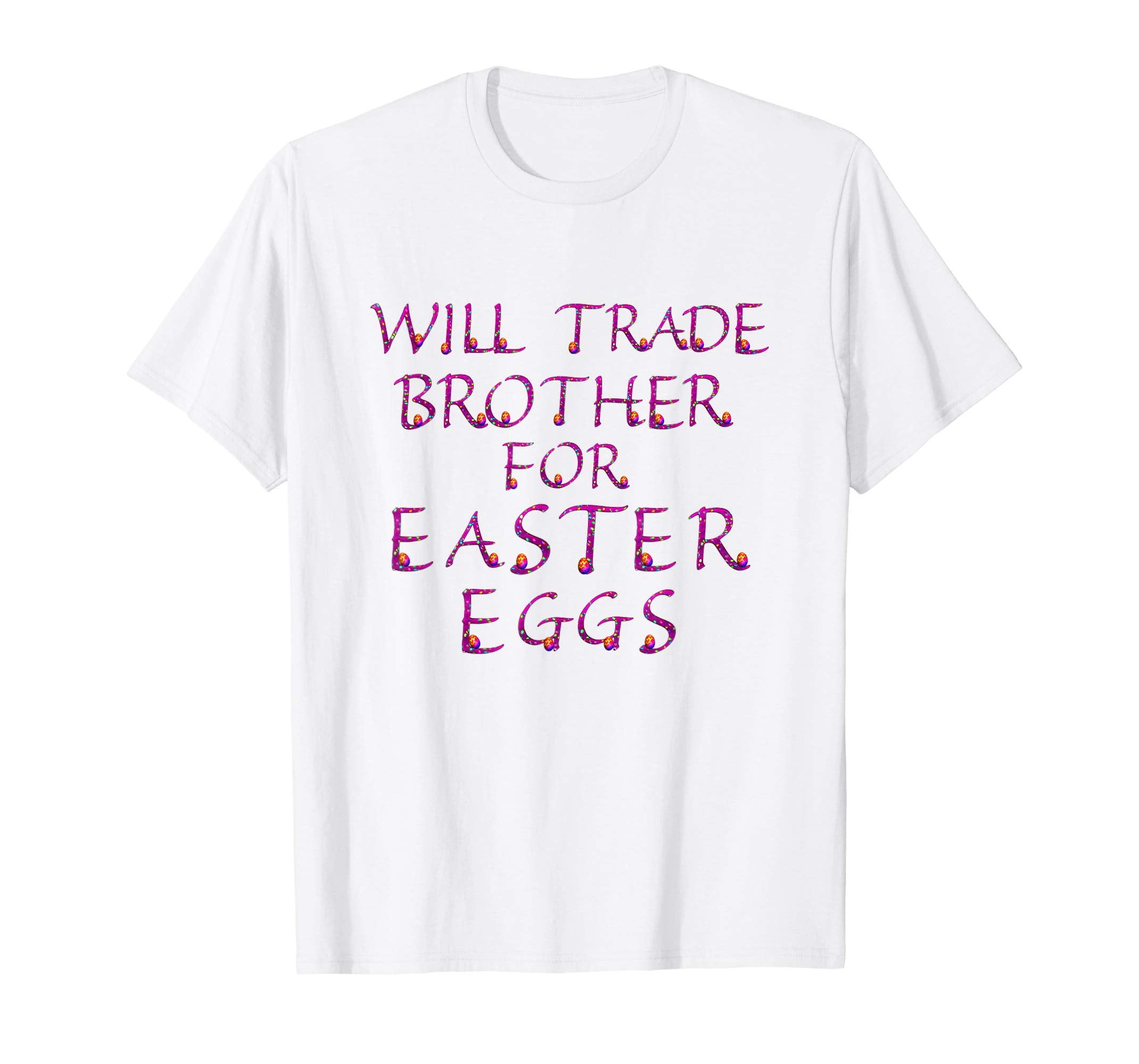 Will Trade Brother for Easter Eggs Shirt Kids Toddler Adults