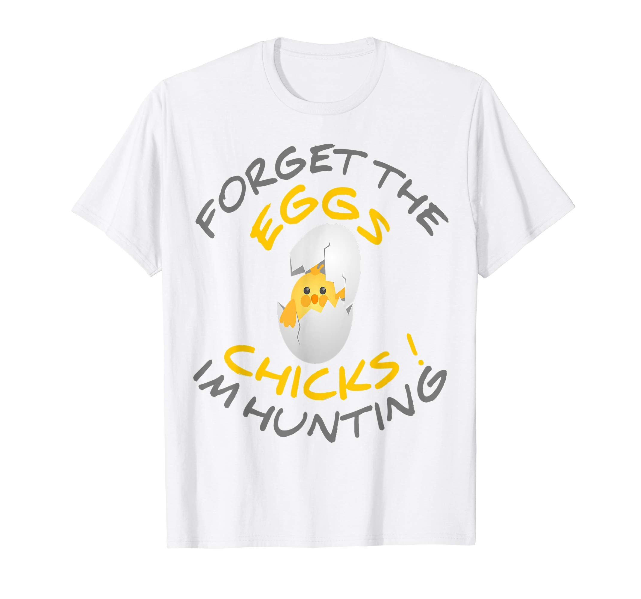 Funny Easter T-Shirt Forget the Eggs I'm hunting Chicks
