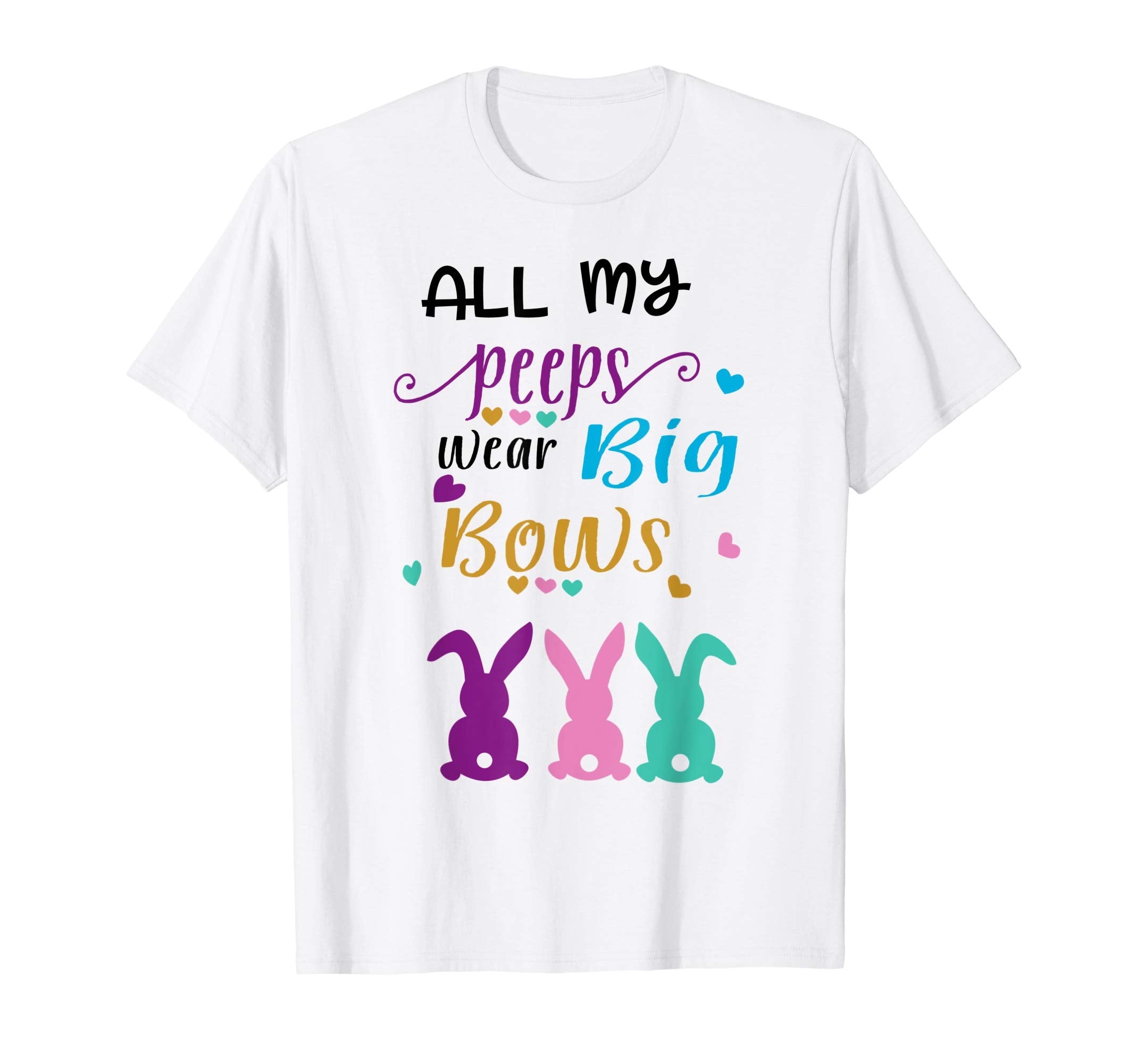 All my Peeps Wear Big Bows Funny Easter Tshirt