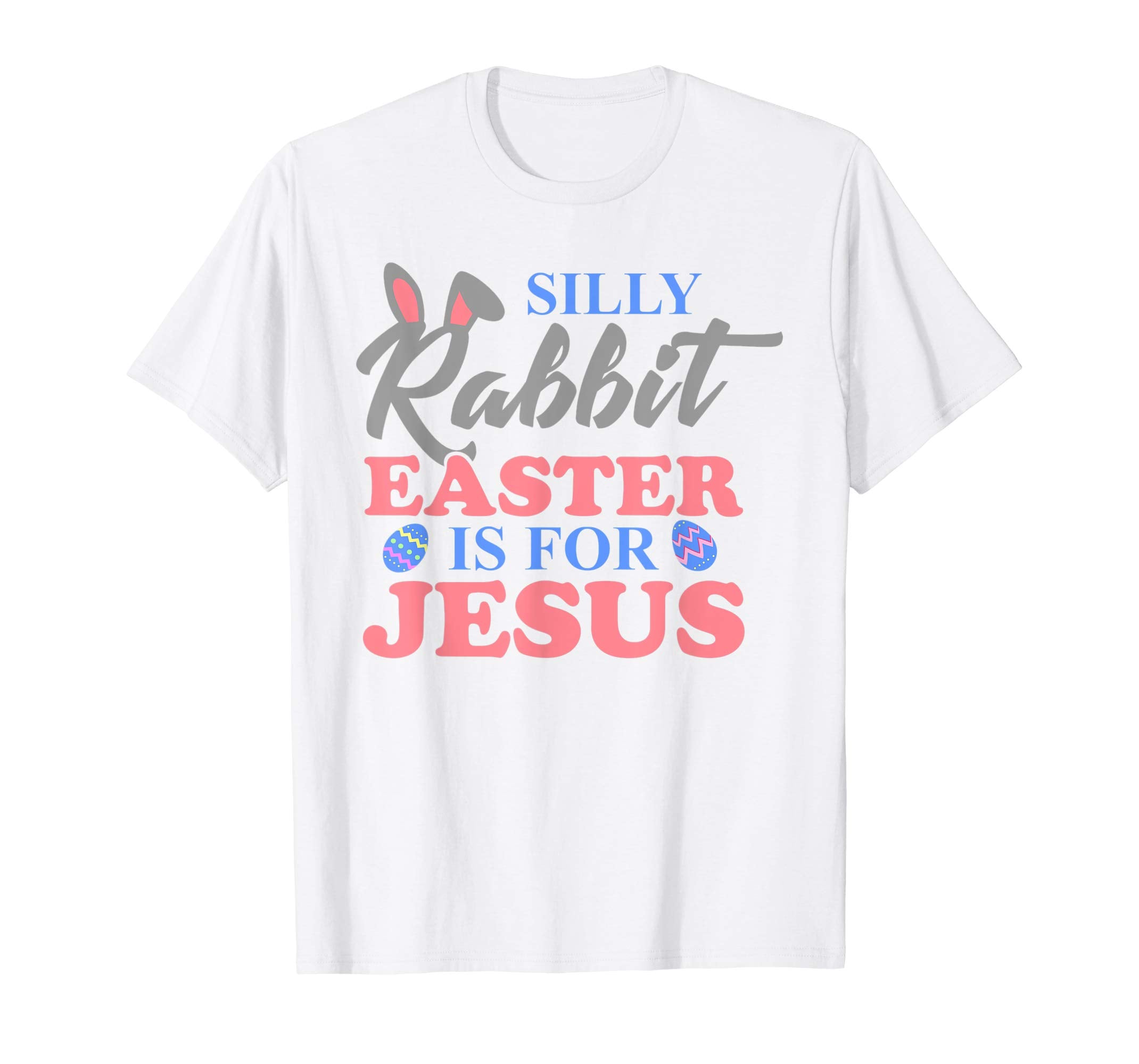 Silly Rabbit Easter Is For Jesus Christian Easter T Shirt
