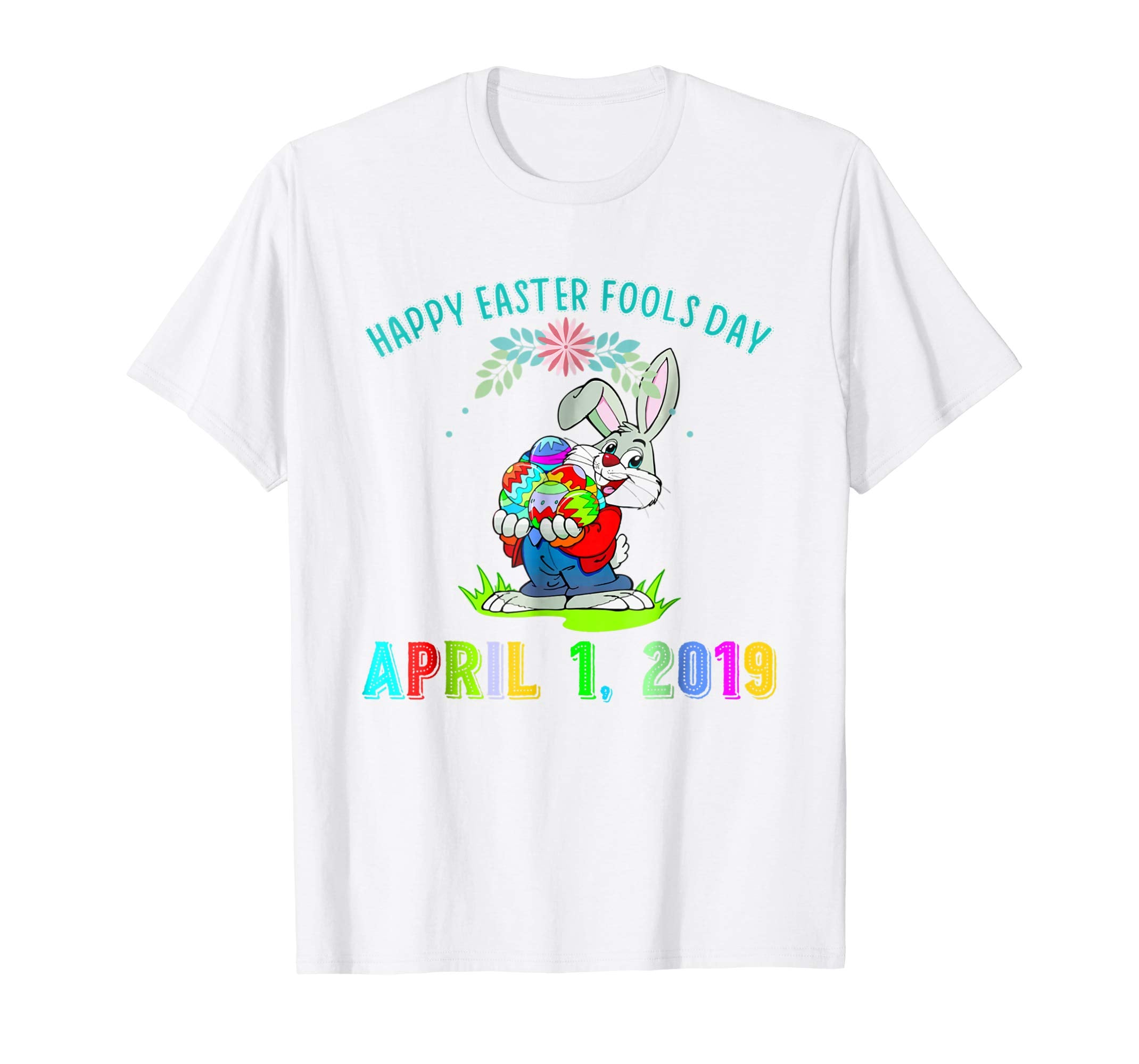 Happy April Fools Day Easter 2019 Gift T-shirt