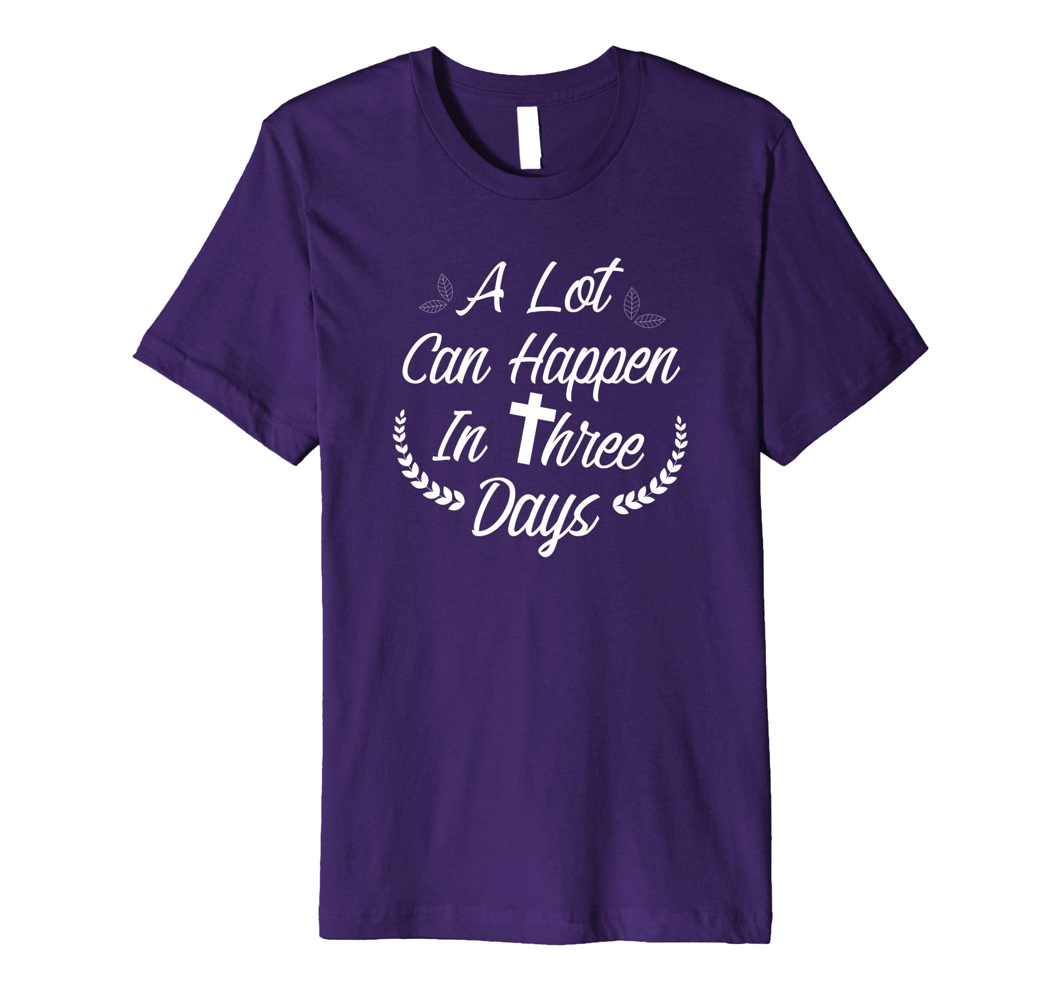 A Lot Can Happen In Three Days Wonderful Easter Gift Shirt