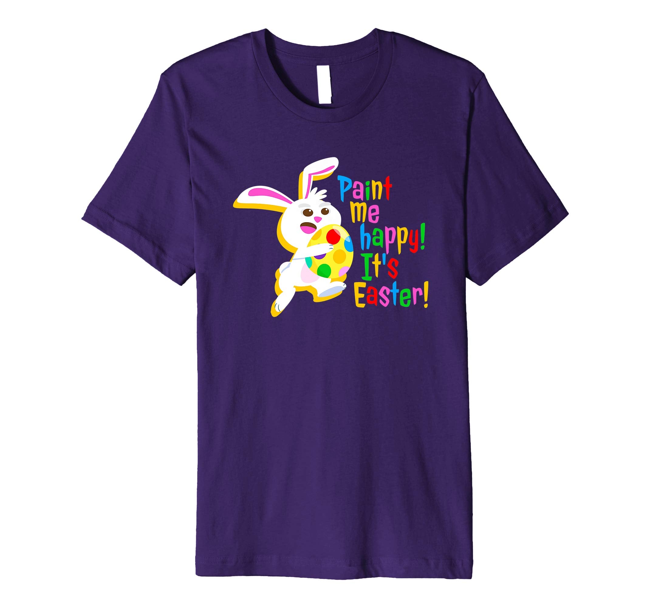 Paint Me Happy! It's Easter T Shirt Easter Bunny Easter Egg