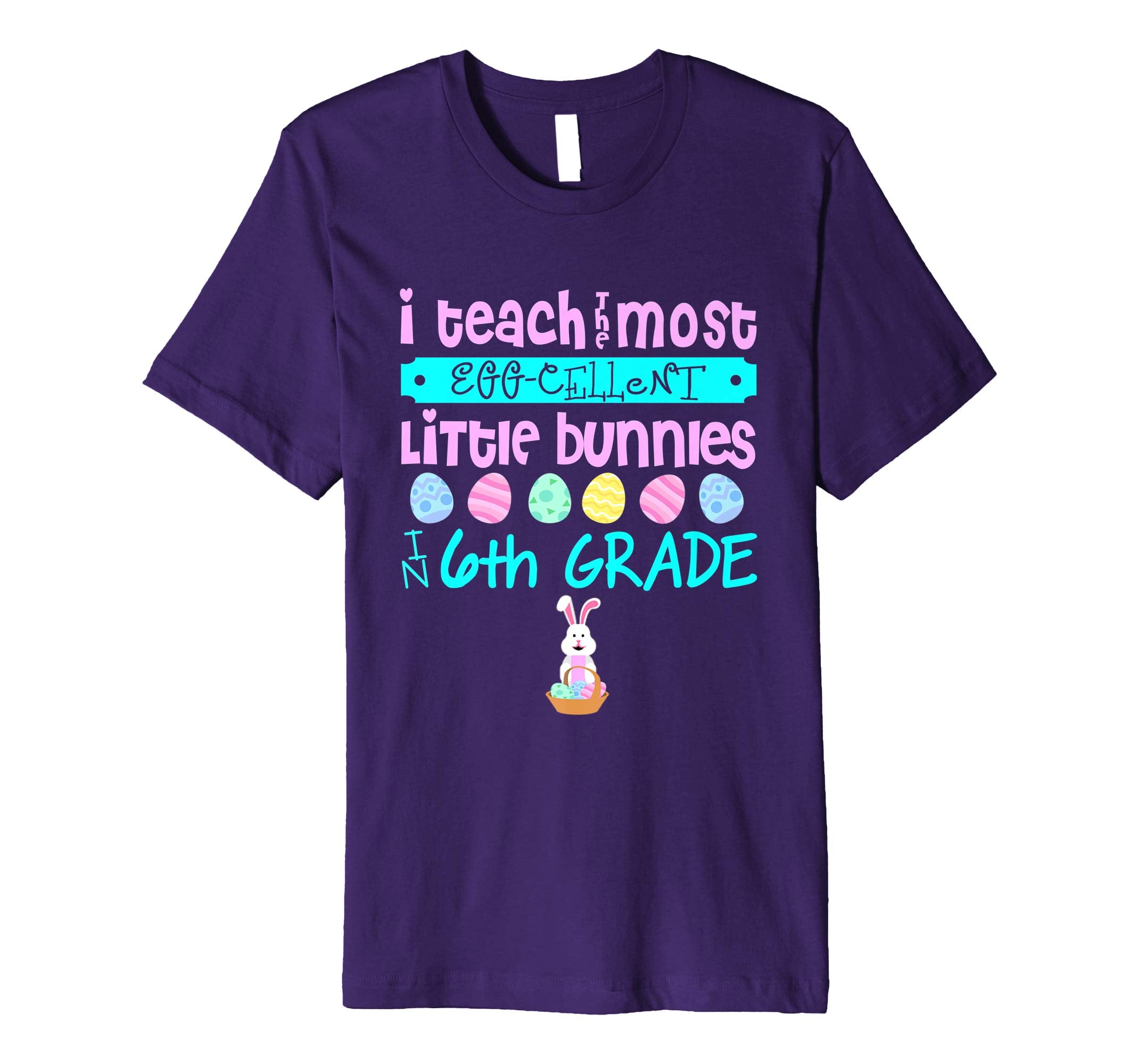 Easter Egg Shirt - 6th Grade Teachers Bunny Gift