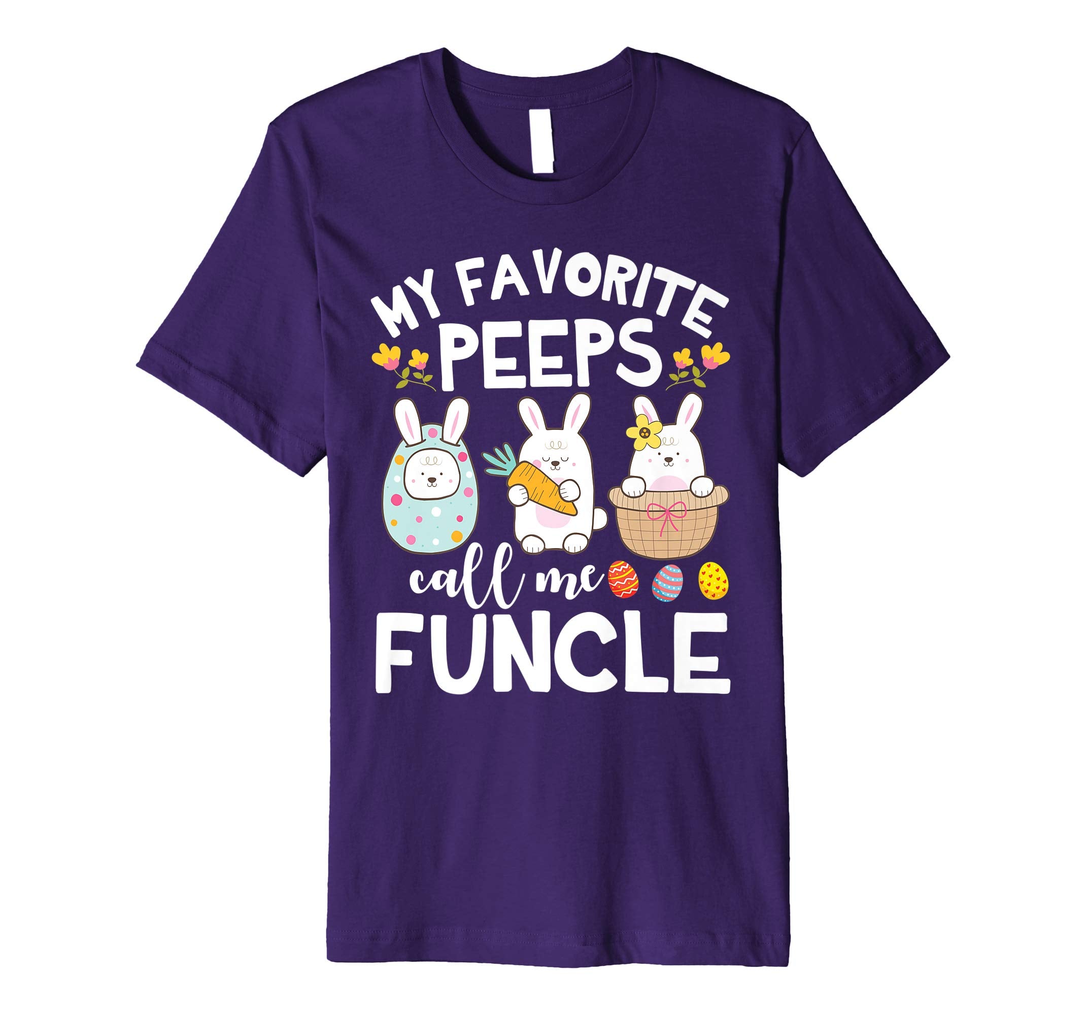 My Favorite Peeps Call Me Funcle Bunny Happy Easter Shirt