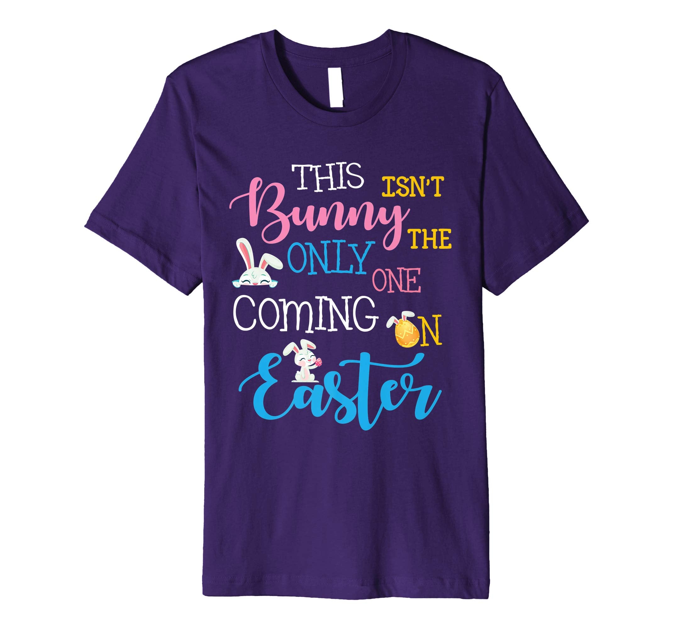 This Bunny Isn't The Only One Coming On Easter Day Shirt