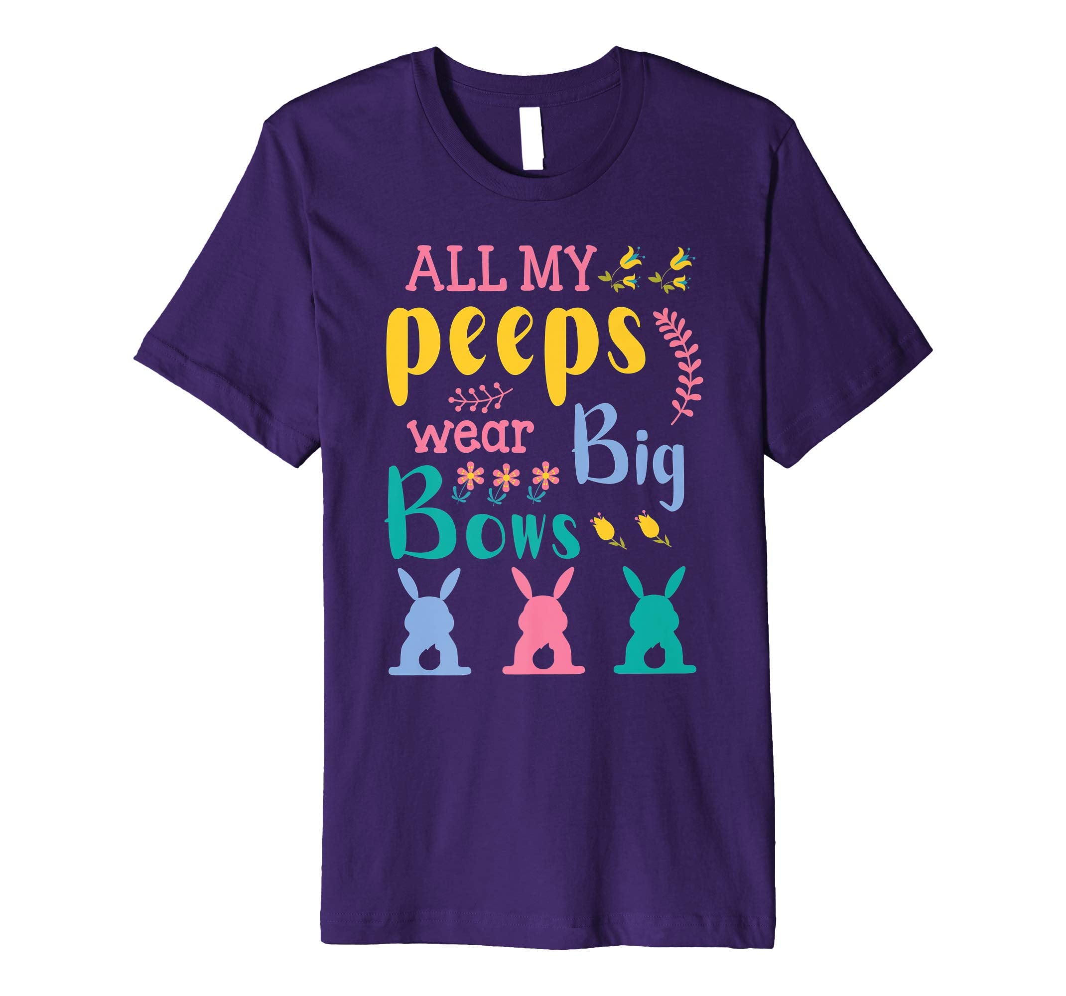 All My Peeps Wear Bog Bows Bunnies Flower Happy Easter Shirt