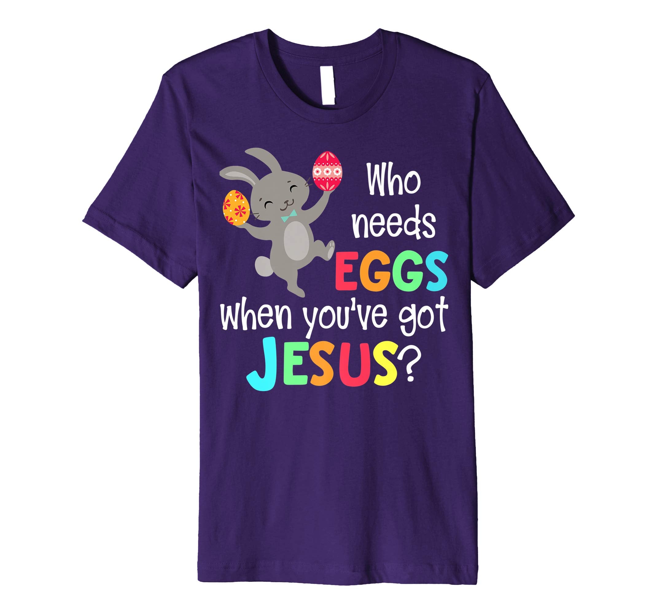 Who Needs Eggs When Youve Got Jesus Christian Easter Shirt