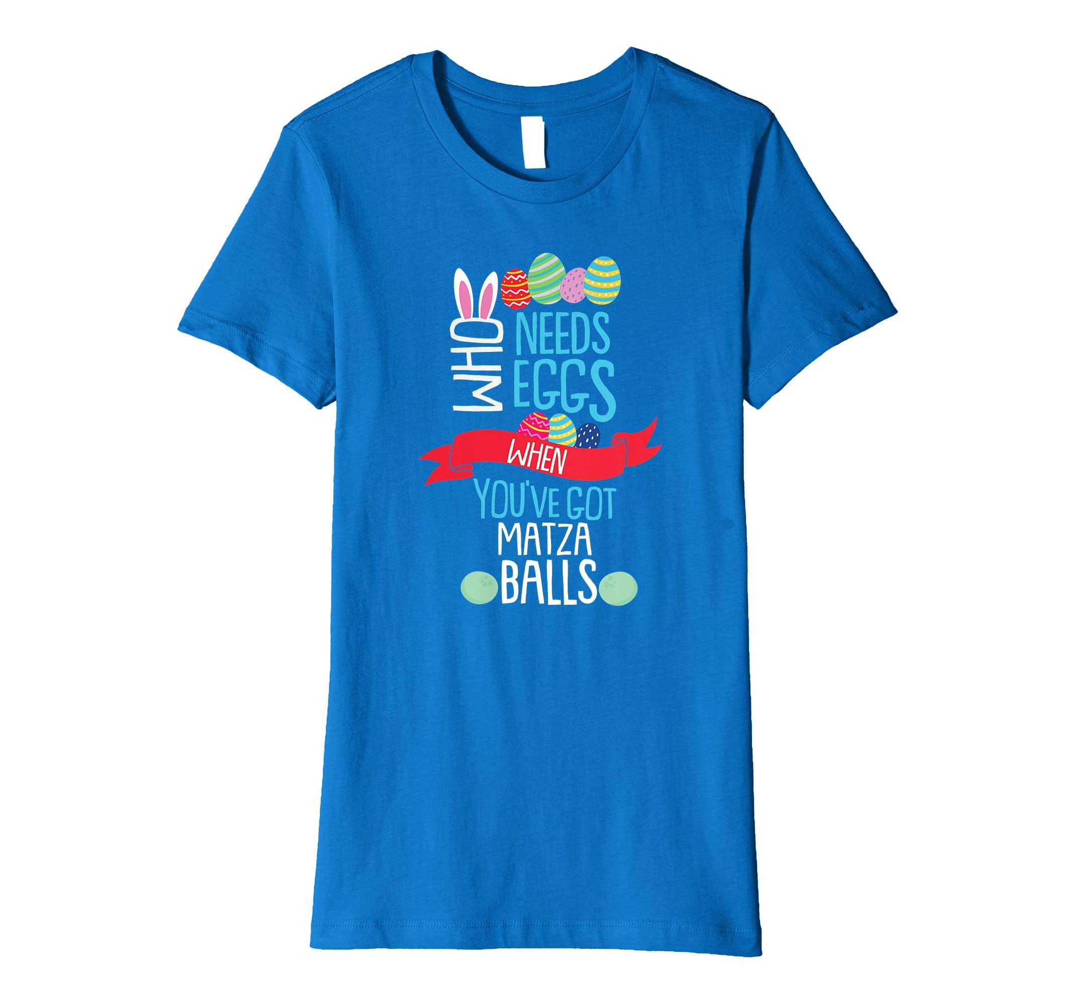 Who Needs Eggs You've Got Matza Balls T Shirt Easter Egg