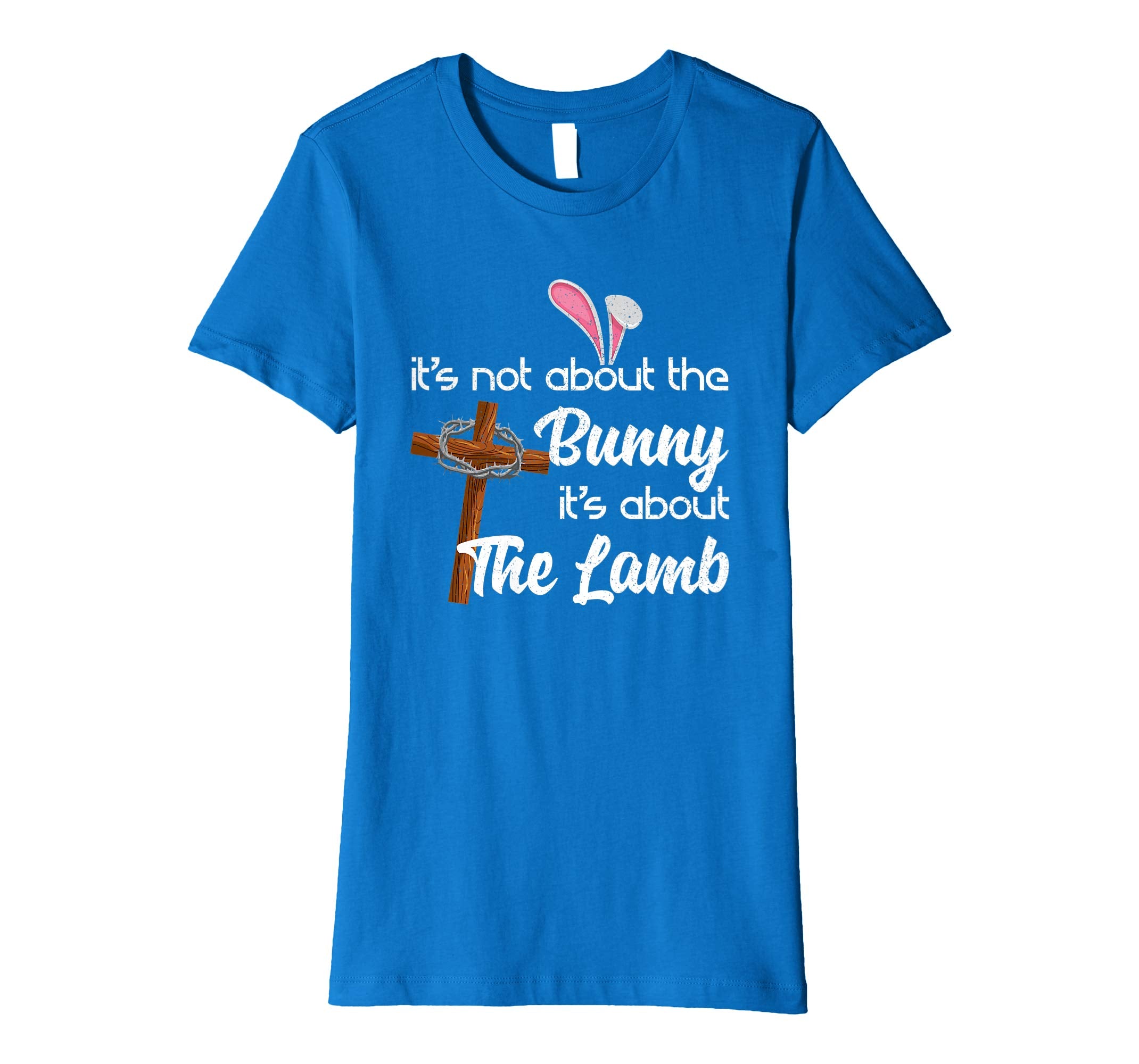 It's Not About The Bunny It's About The Lamb Easter Shirt