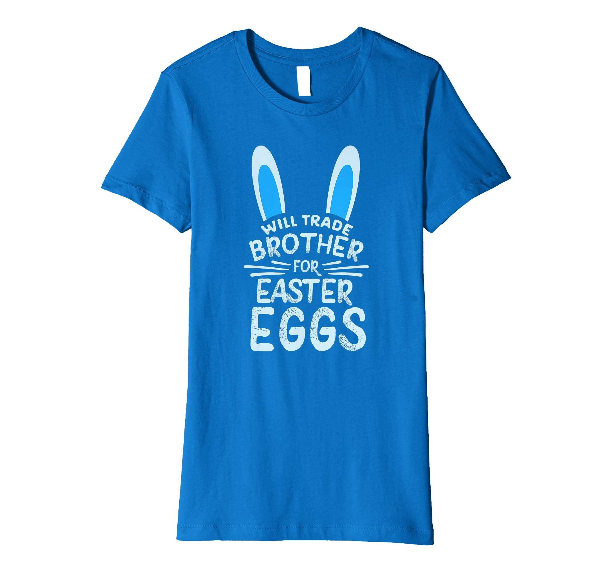 Will Trade Brother For Easter Eggs T Shirt Bunny Ears