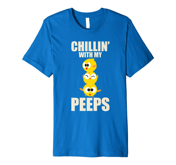 Chillin' With My Peeps Shirt | Funny Easter Chicks Gift