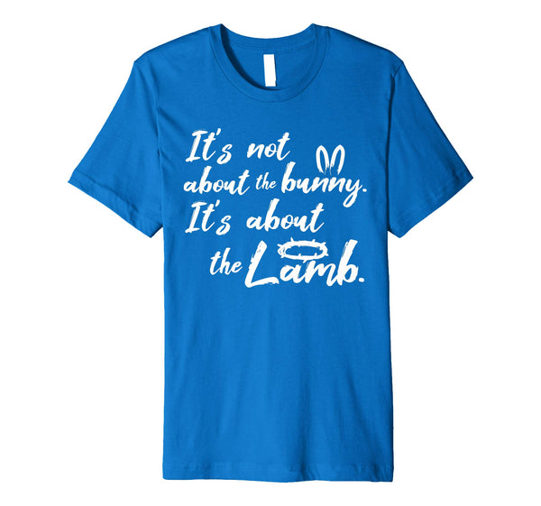 Its Not About The Bunny Christian Easter Shirt