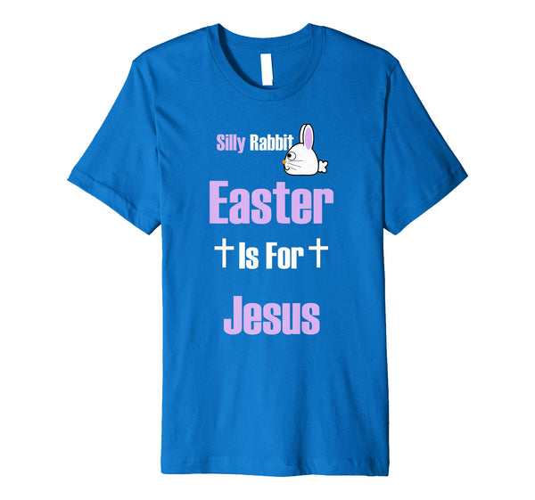 Silly Rabbit Easter Is For Jesus T-Shirt