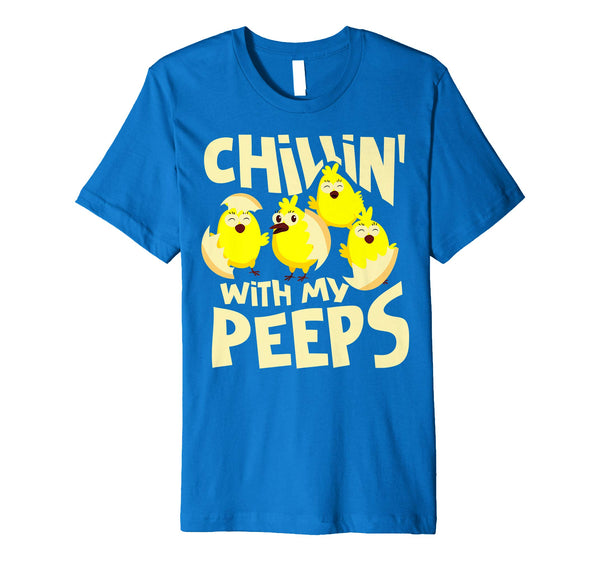 Chillin' With My Peeps Shirt | Funny Easter Chicks Gift