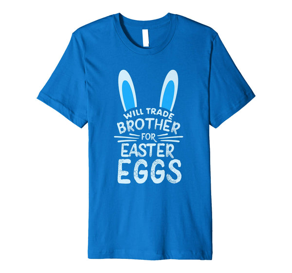 Will Trade Brother For Easter Eggs T Shirt Bunny Ears