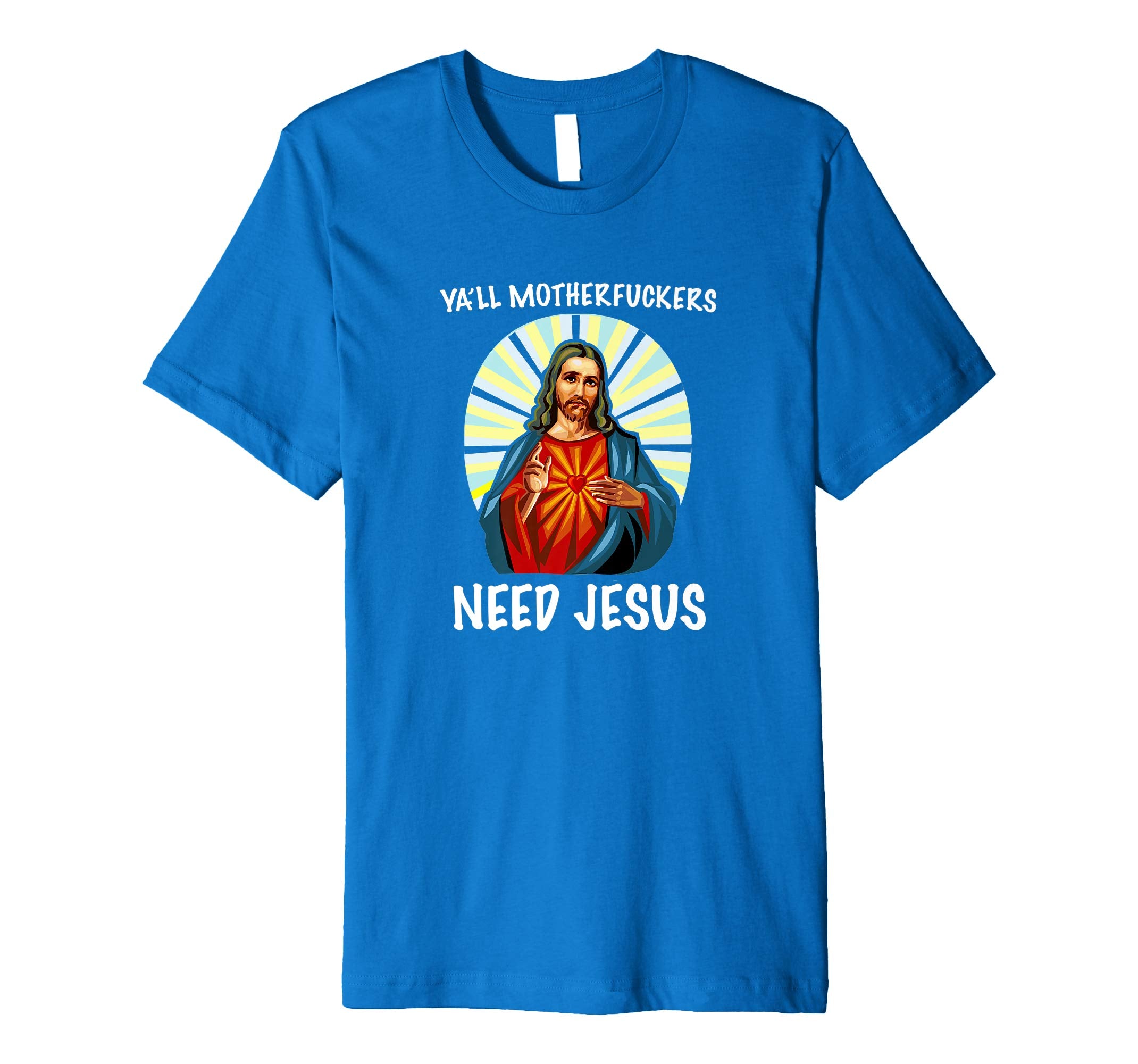 Ya'll Motherfuckers Need Jesus Christian Easter T Shirt