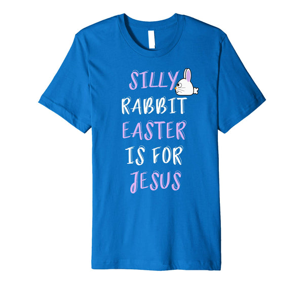 Silly Rabbit Easter Is For Jesus T-Shirt