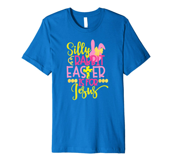 Silly Rabbit Easter Is For Jesus Christian Easter T Shirt