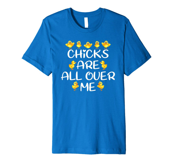 Chicks Are All Over Me Easter Day Funny Gift Premium T-Shirt