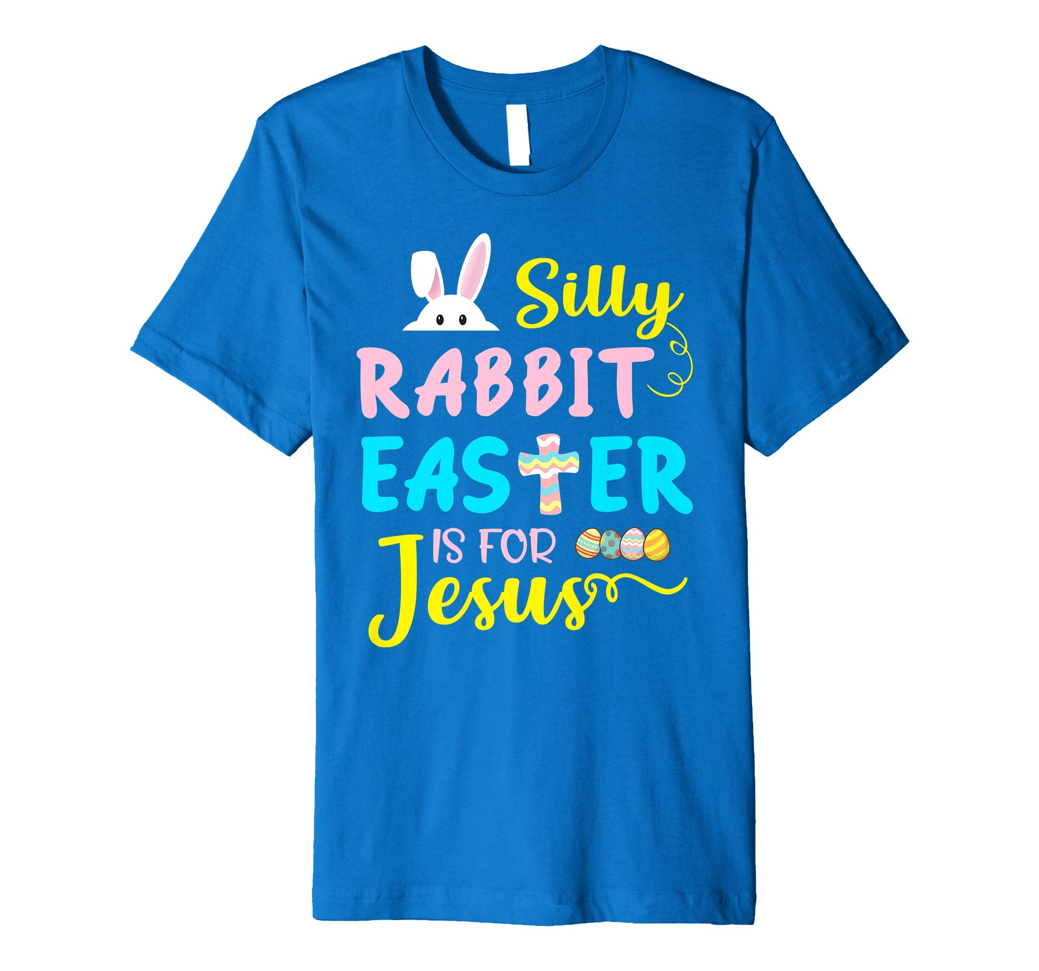 Silly Rabbit Easter Is For Jesus Funny Easter Day T-Shirt