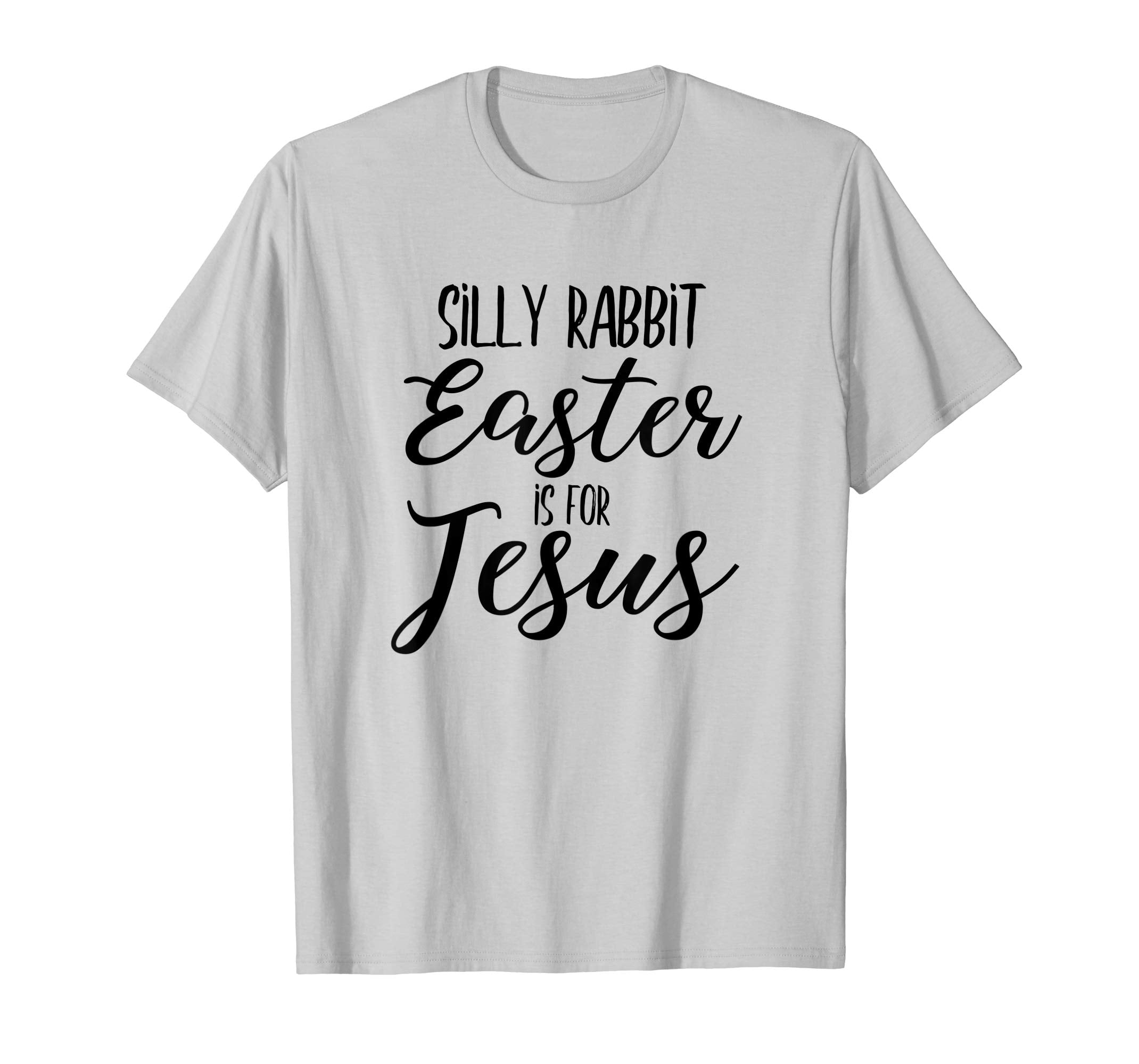 Silly Rabbit Easter is for Jesus Shirt Christian Bible Tee