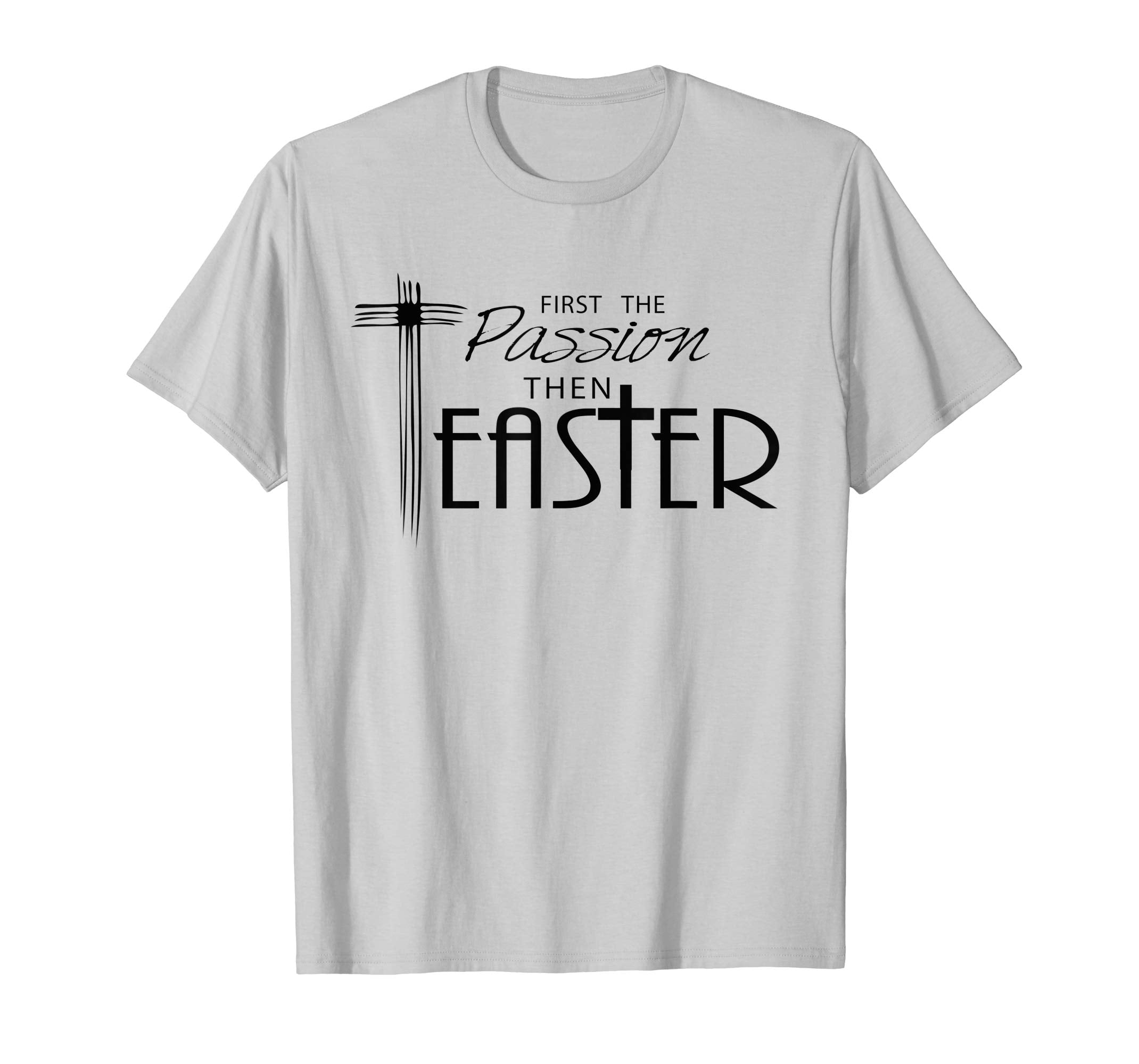 Religious Easter T-Shirts - First the Passion, Then Easter