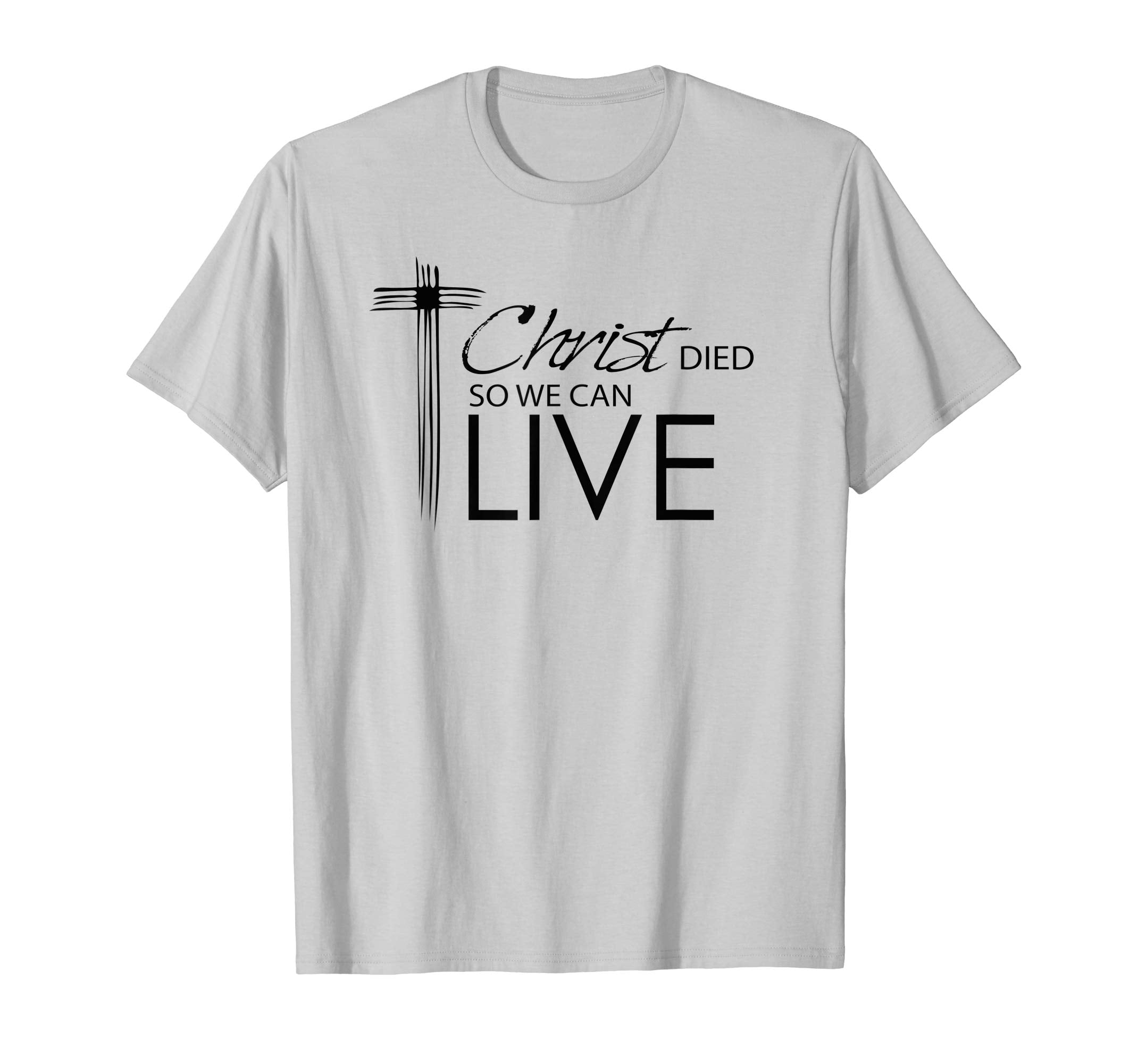 Religious Easter T-Shirts- Christ Died So We Can Live