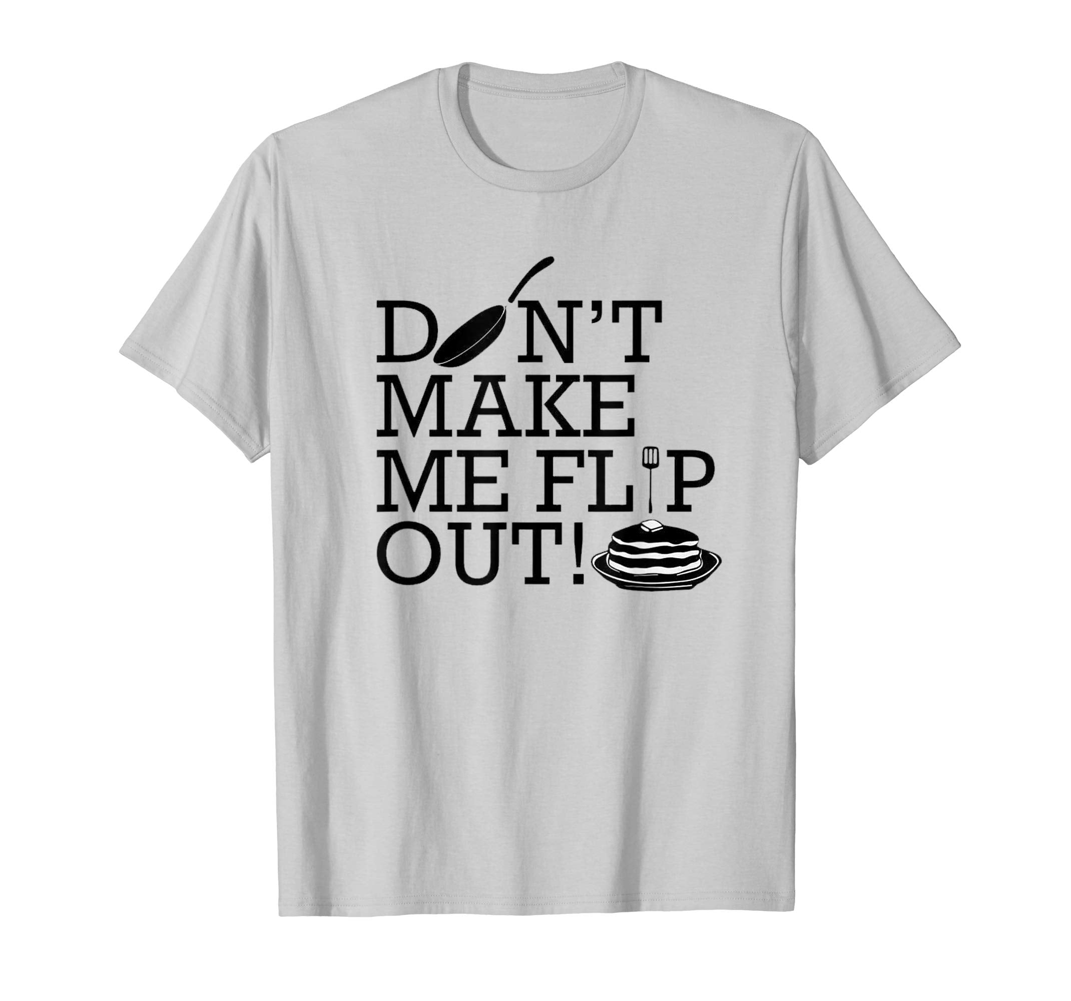Don't Make Me Flip Out T-shirt Easter Pancake Day Food Sweet
