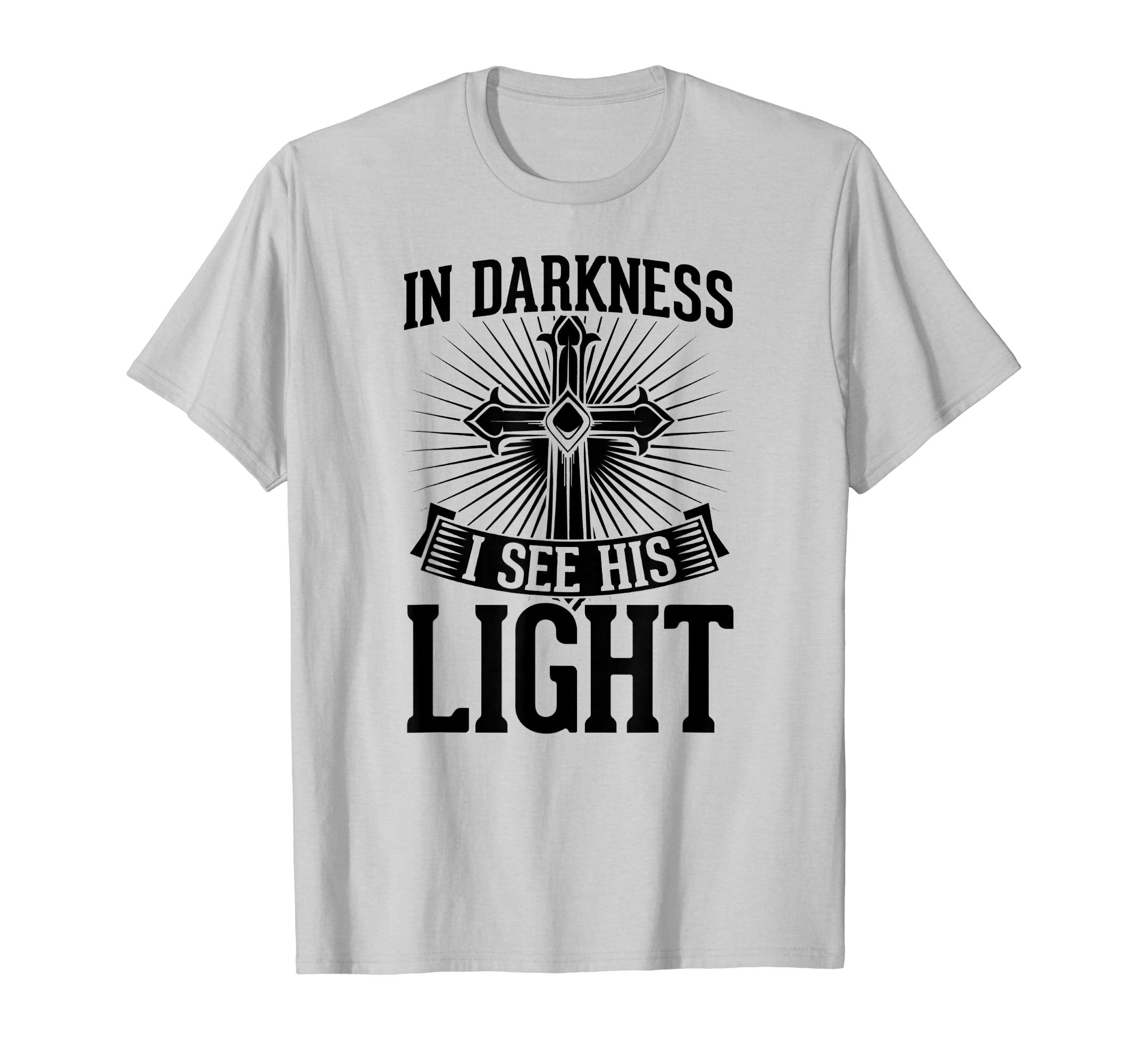 In Darkness I See His Light Christian Easter Gift T-Shirt