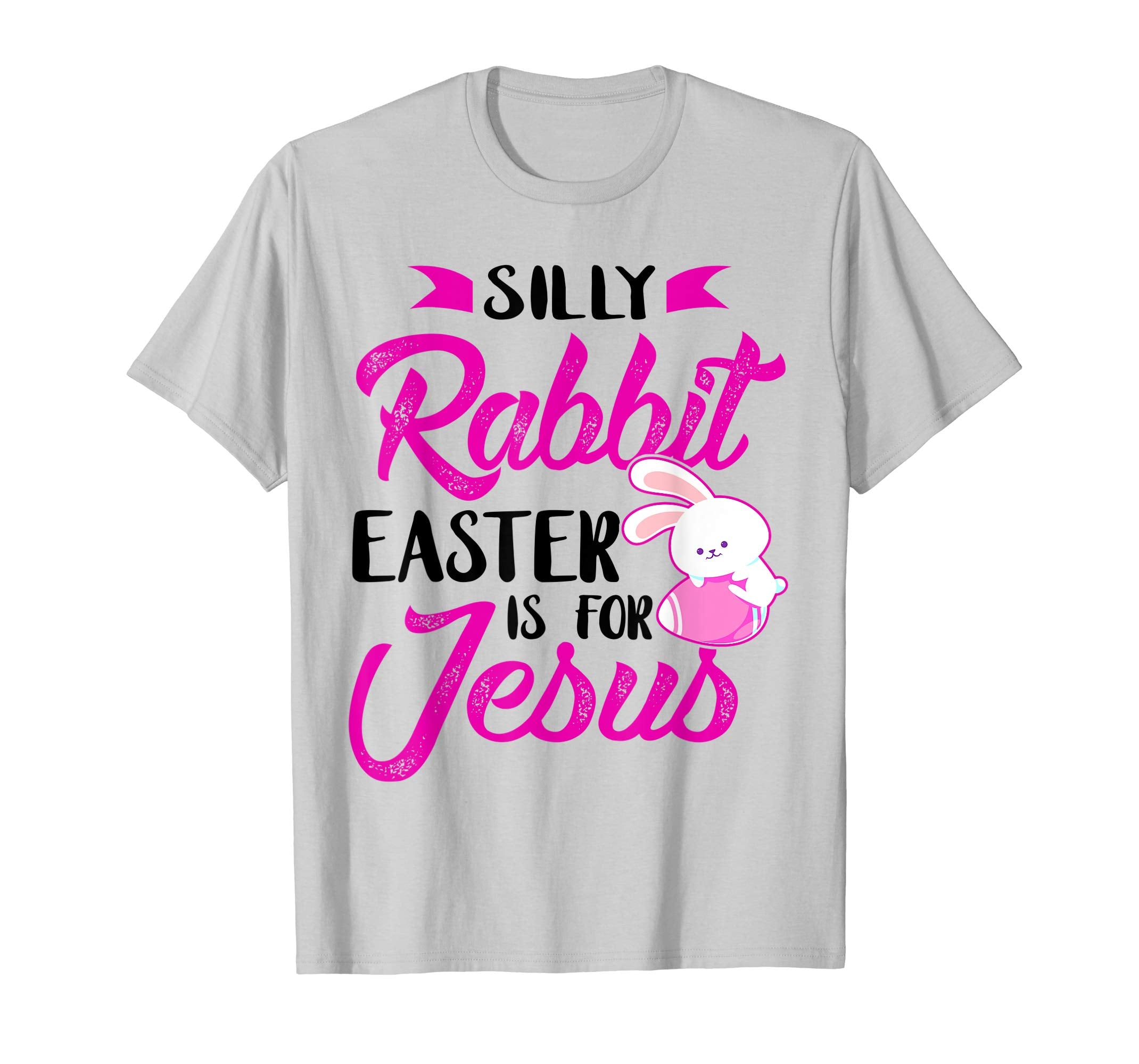 Silly Rabbit Easter Is for Jesus-Cute Easter Bunny Christian