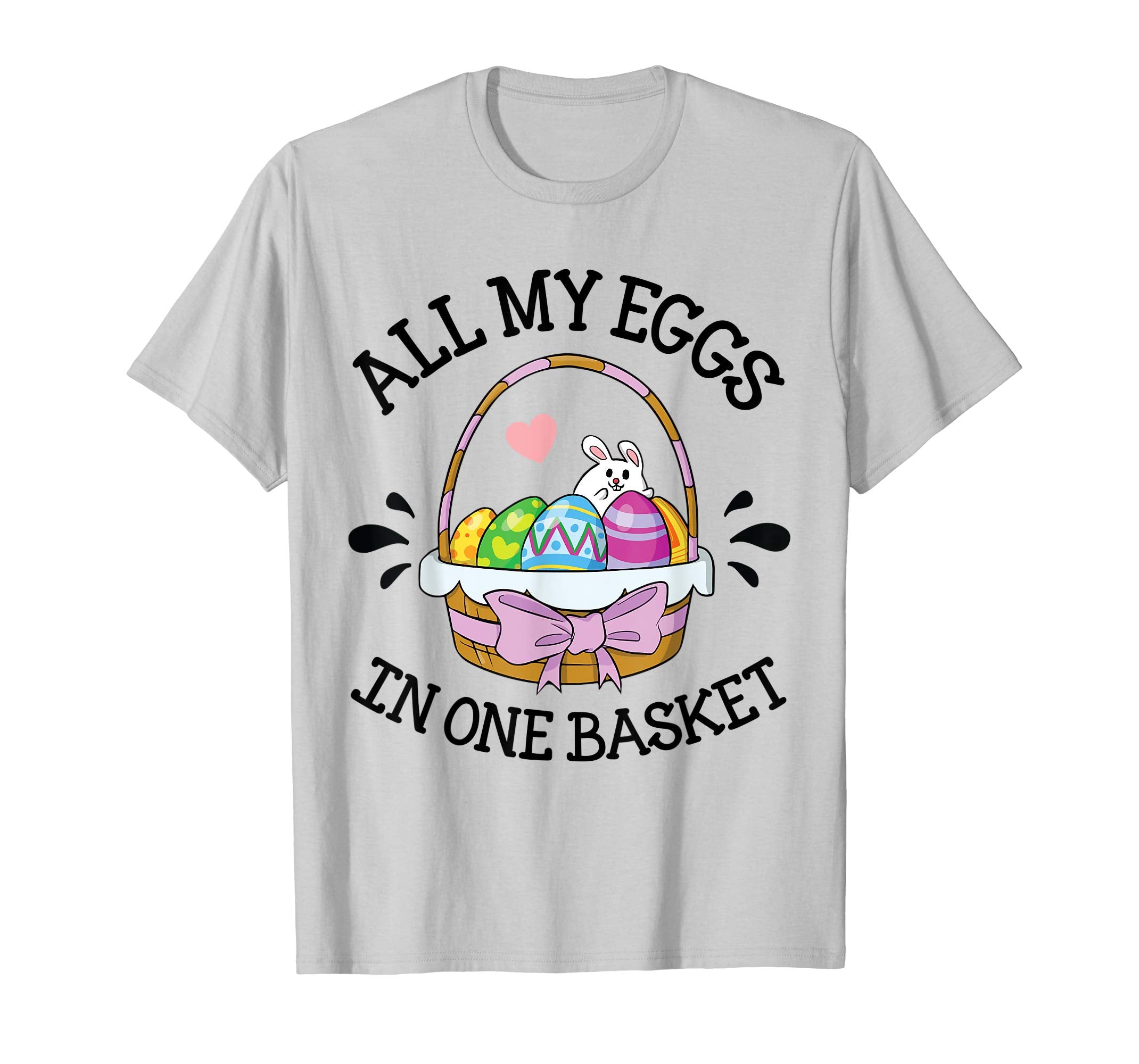 Heart Bunny &amp; Easter Eggs All My Eggs In One Basket Shirt