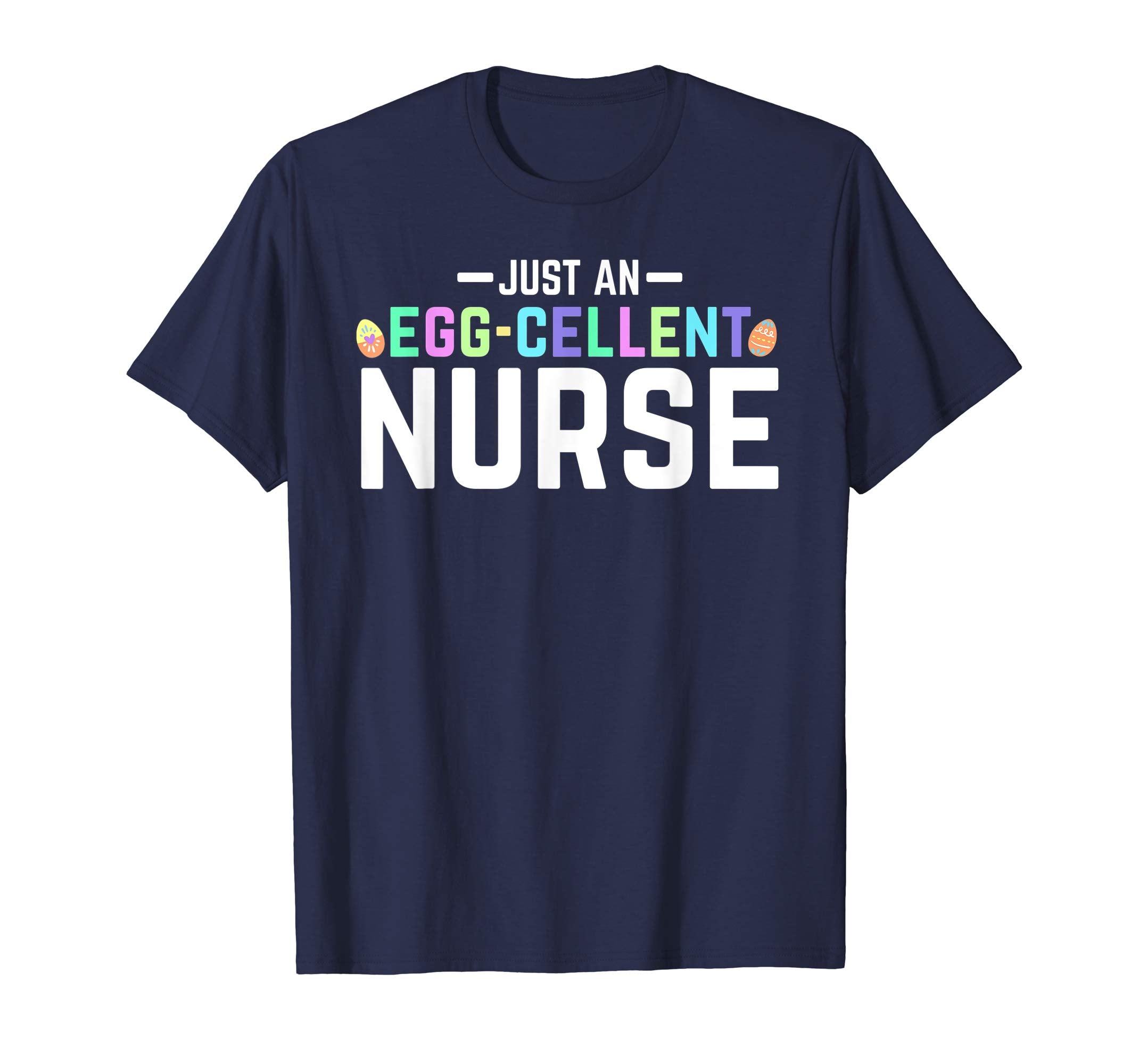 Just An Egg-Cellent Nurse Shirt Funny RN LPN Easter Gift