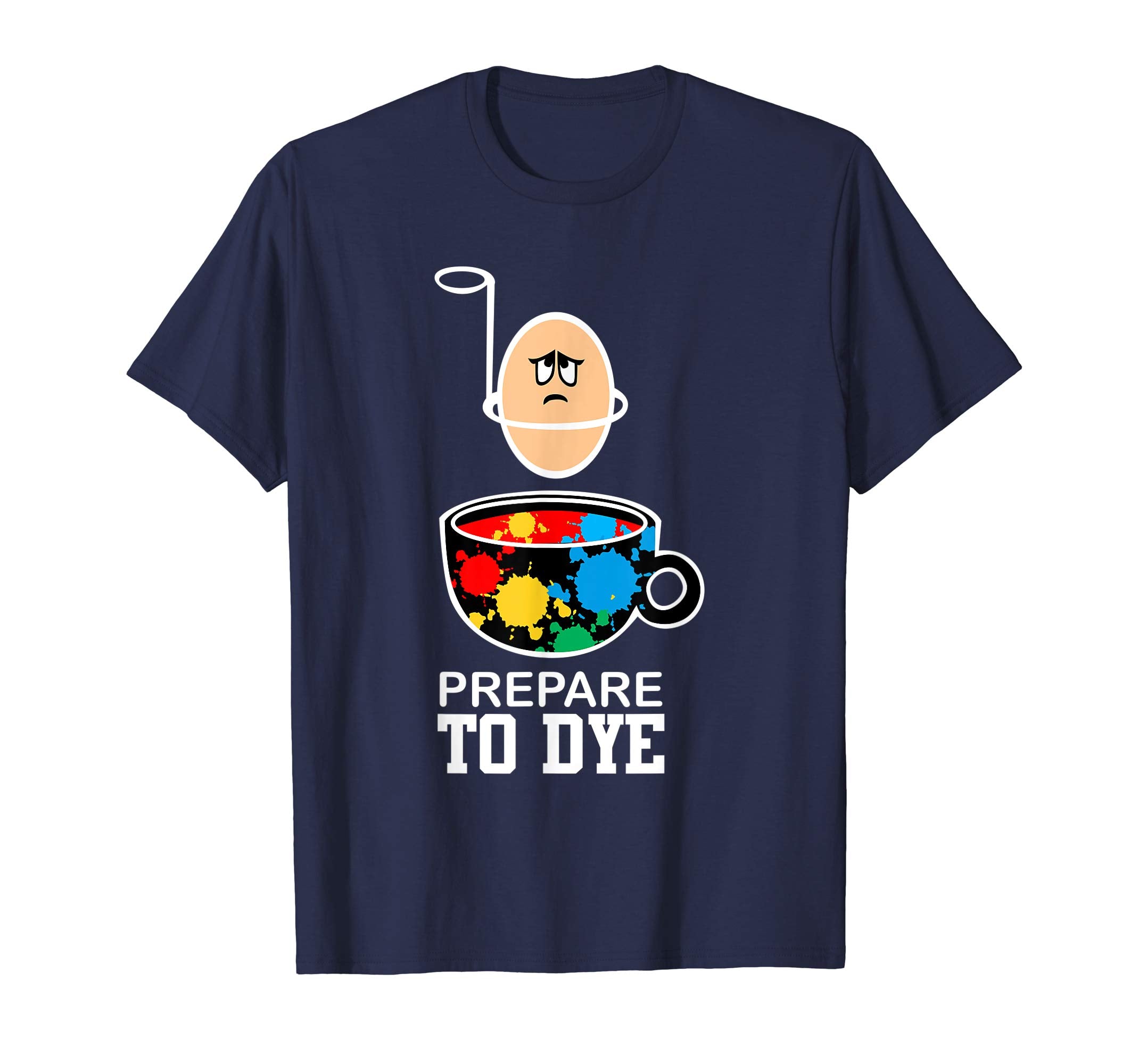 prepare to Dye Funny Easter Egg for Men Women Kids T Shirt