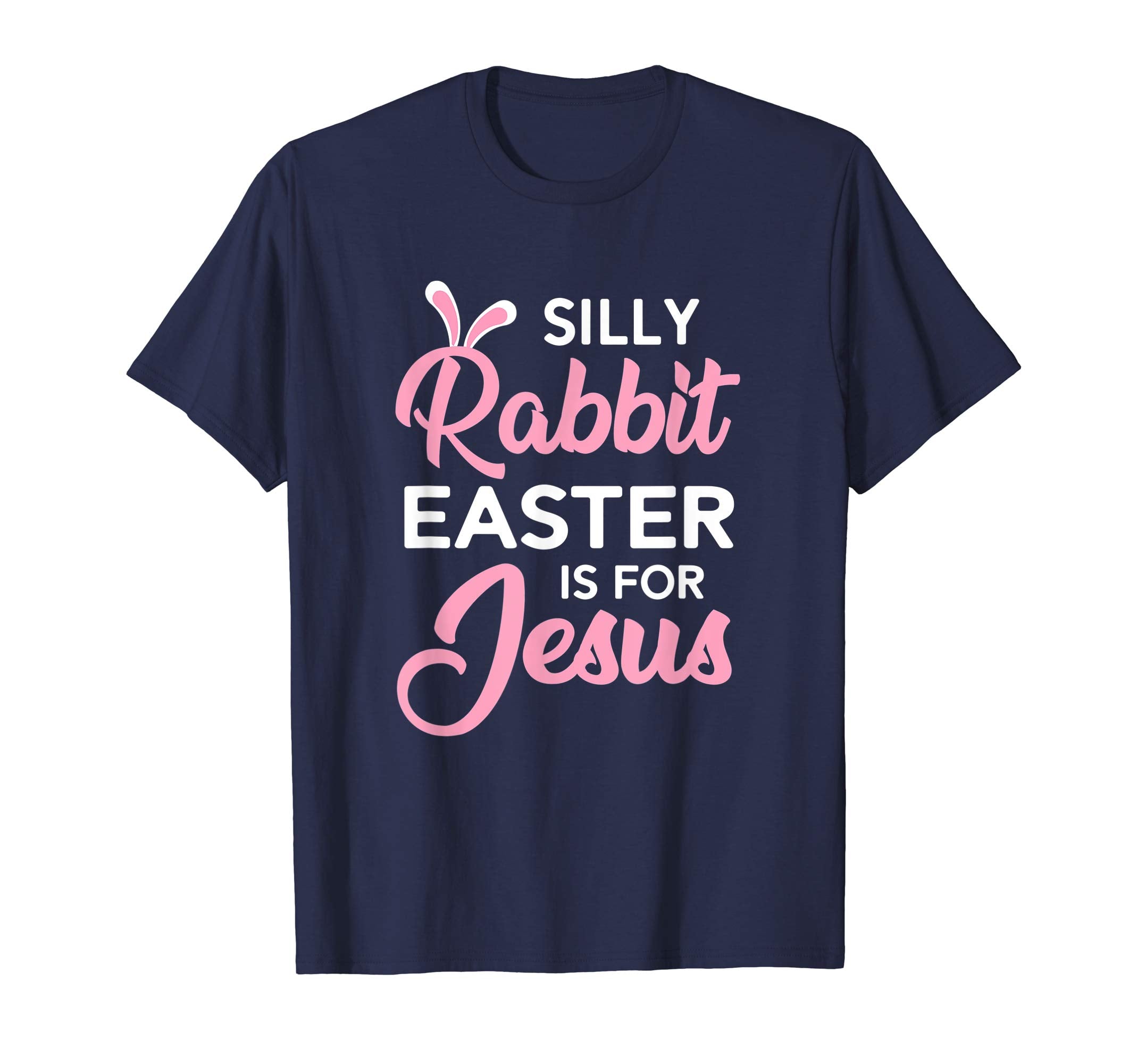 Silly Rabbit Easter Is For Jesus Shirt
