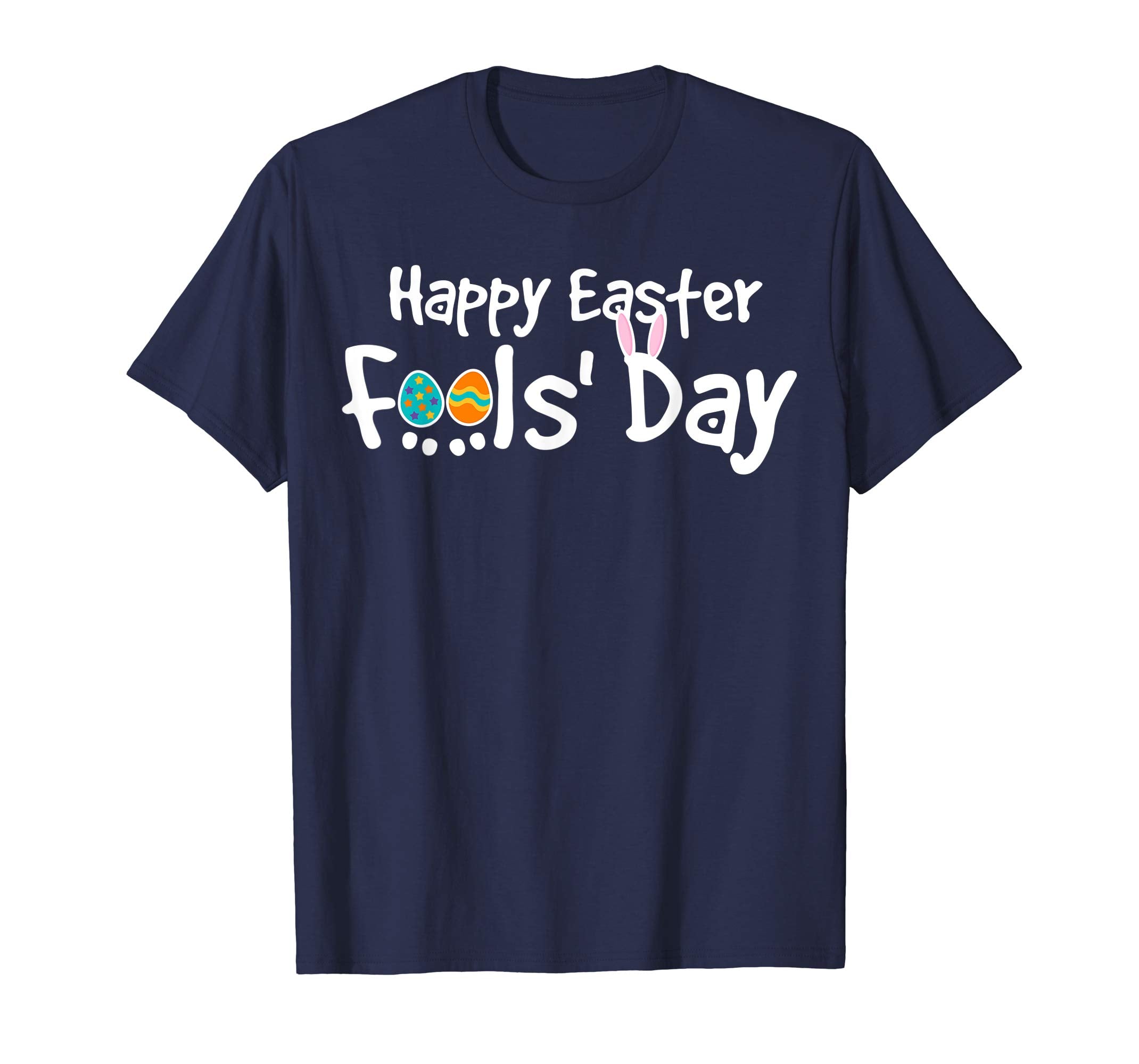 Happy Easter Fool's Day Shirt - Cool Jokes On Paschal Gift