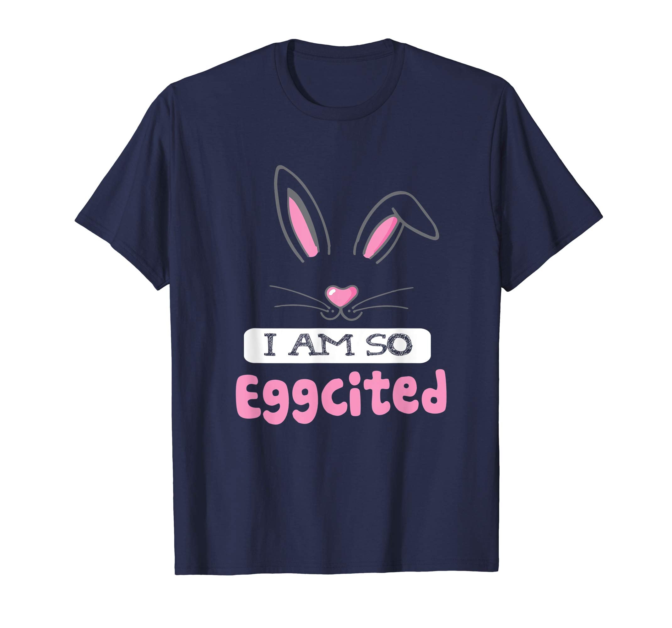 Happy Easter Shirt I Am So Eggcited T-shirt Easter Shirt