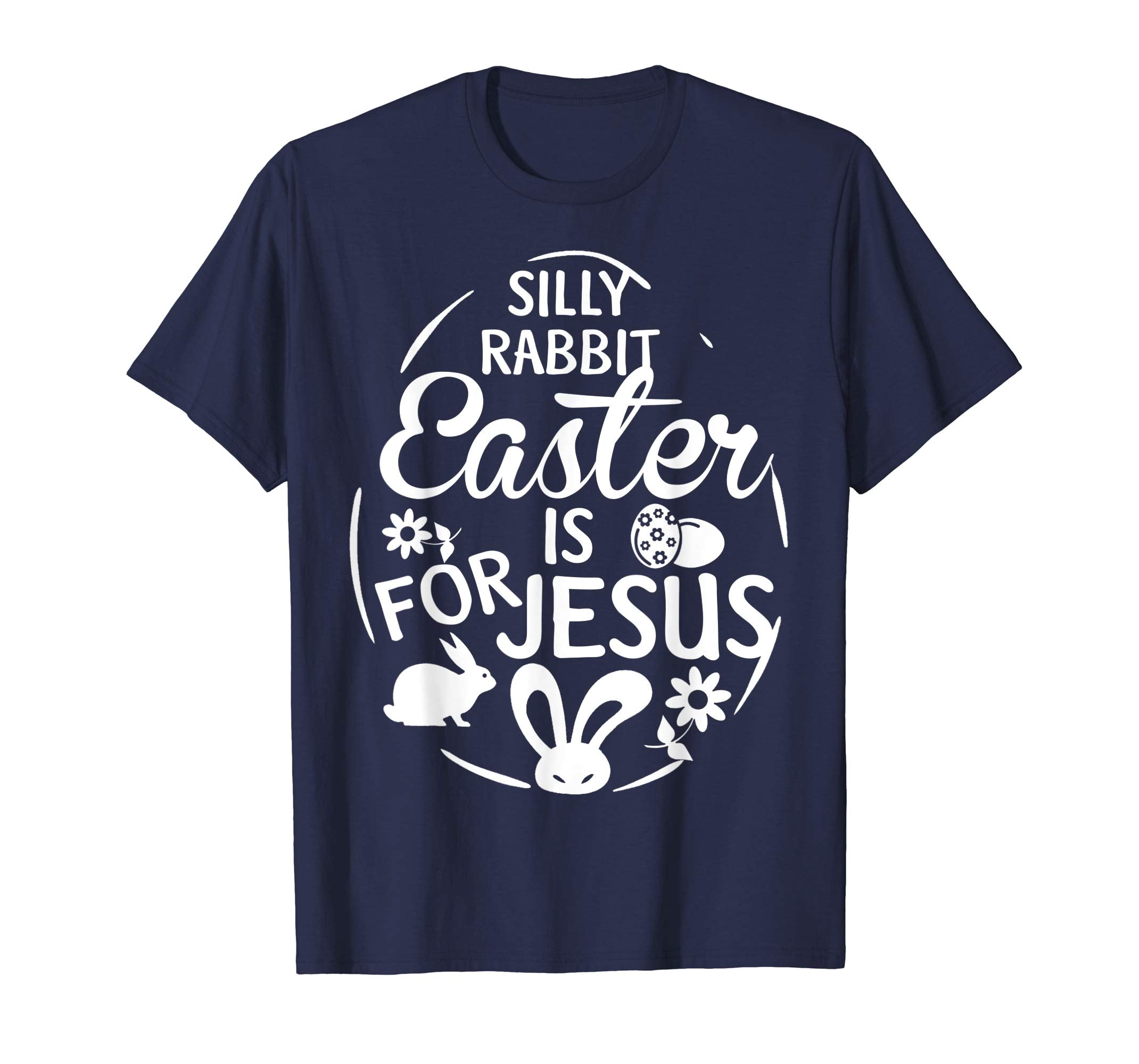 Silly Rabbit Easter is for Jesus T shirt