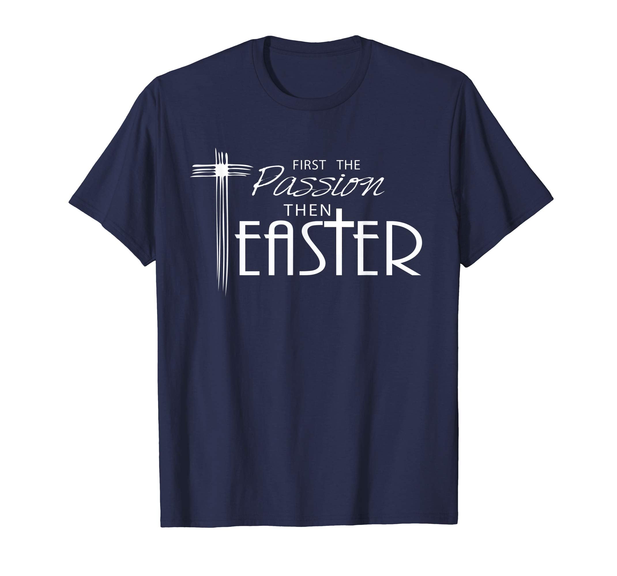 Pastor Quote Shirt for Lent- First the Passion then Easter