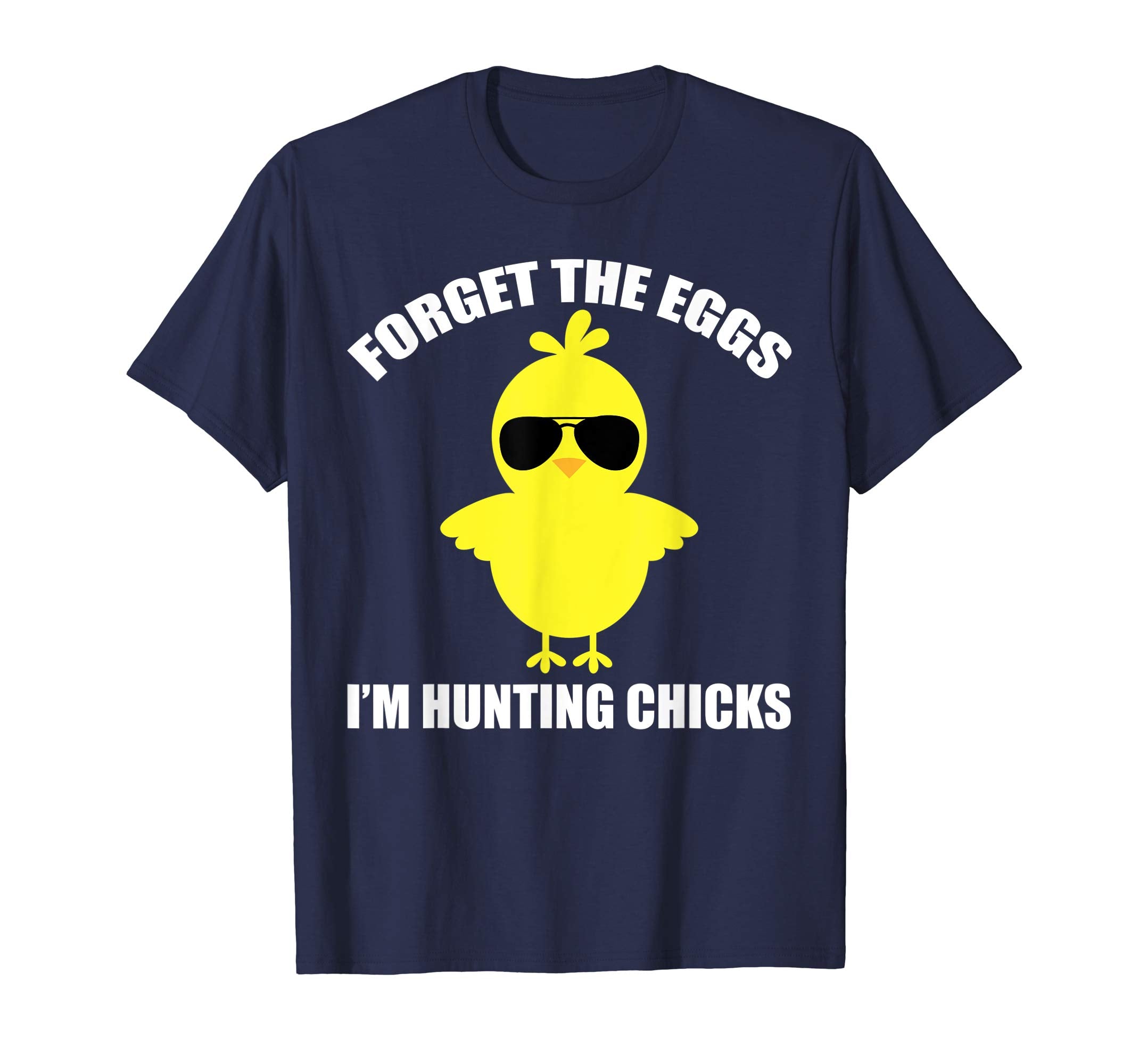 Forget The Eggs I'm Hunting Chicks Funny Easter T-Shirt