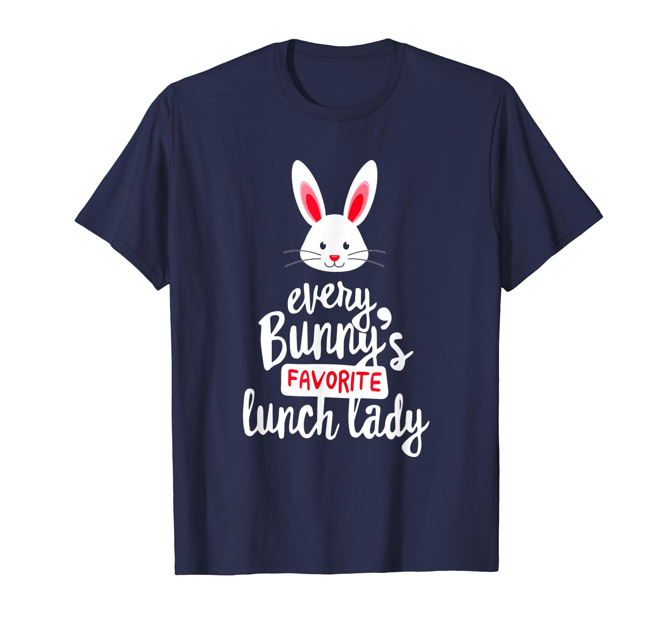 Teacher Easter Gift Shirt, Every Bunny Favorite Lunch Lady
