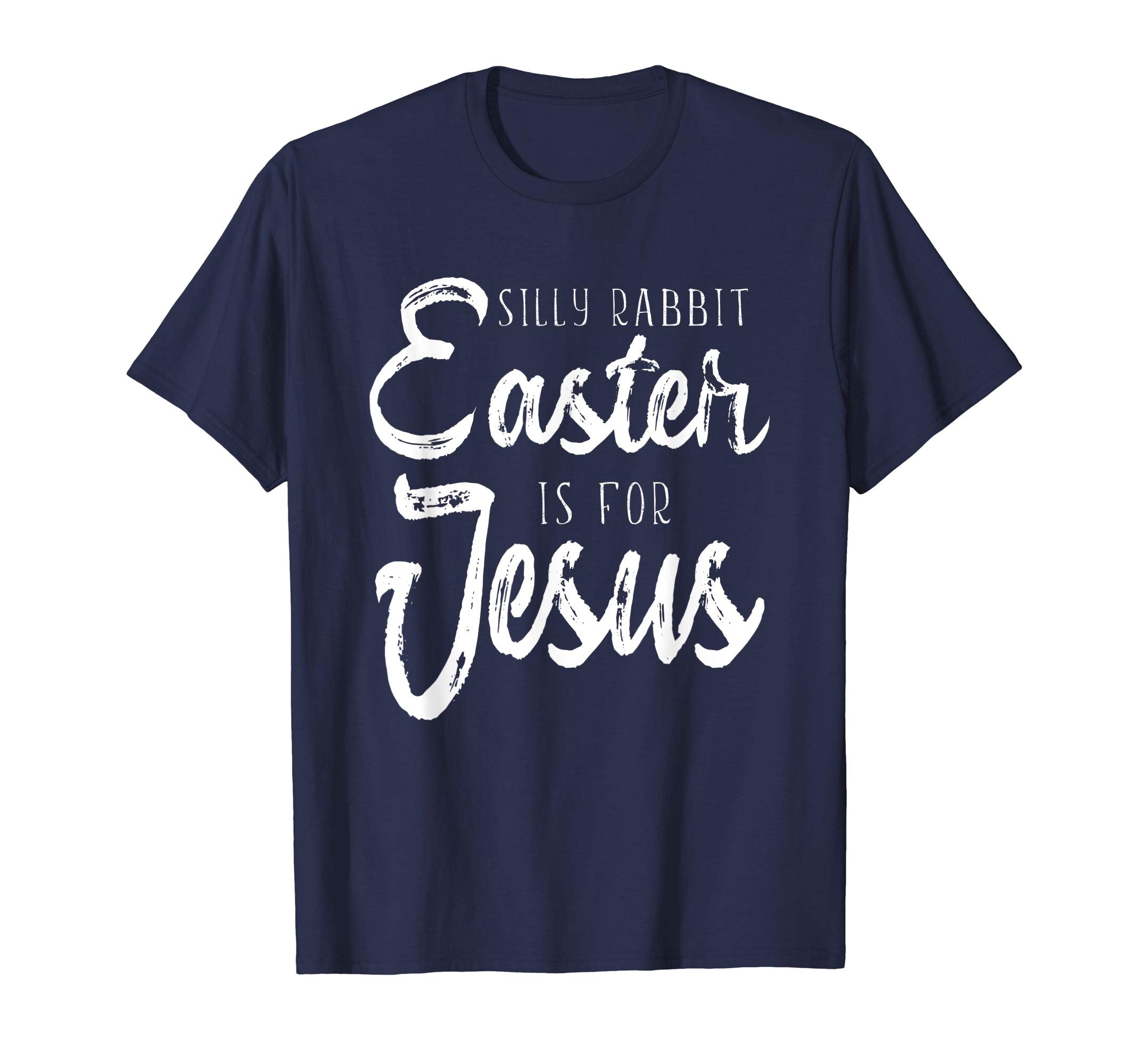 Silly Rabbit Easter Is For Jesus T-shirt