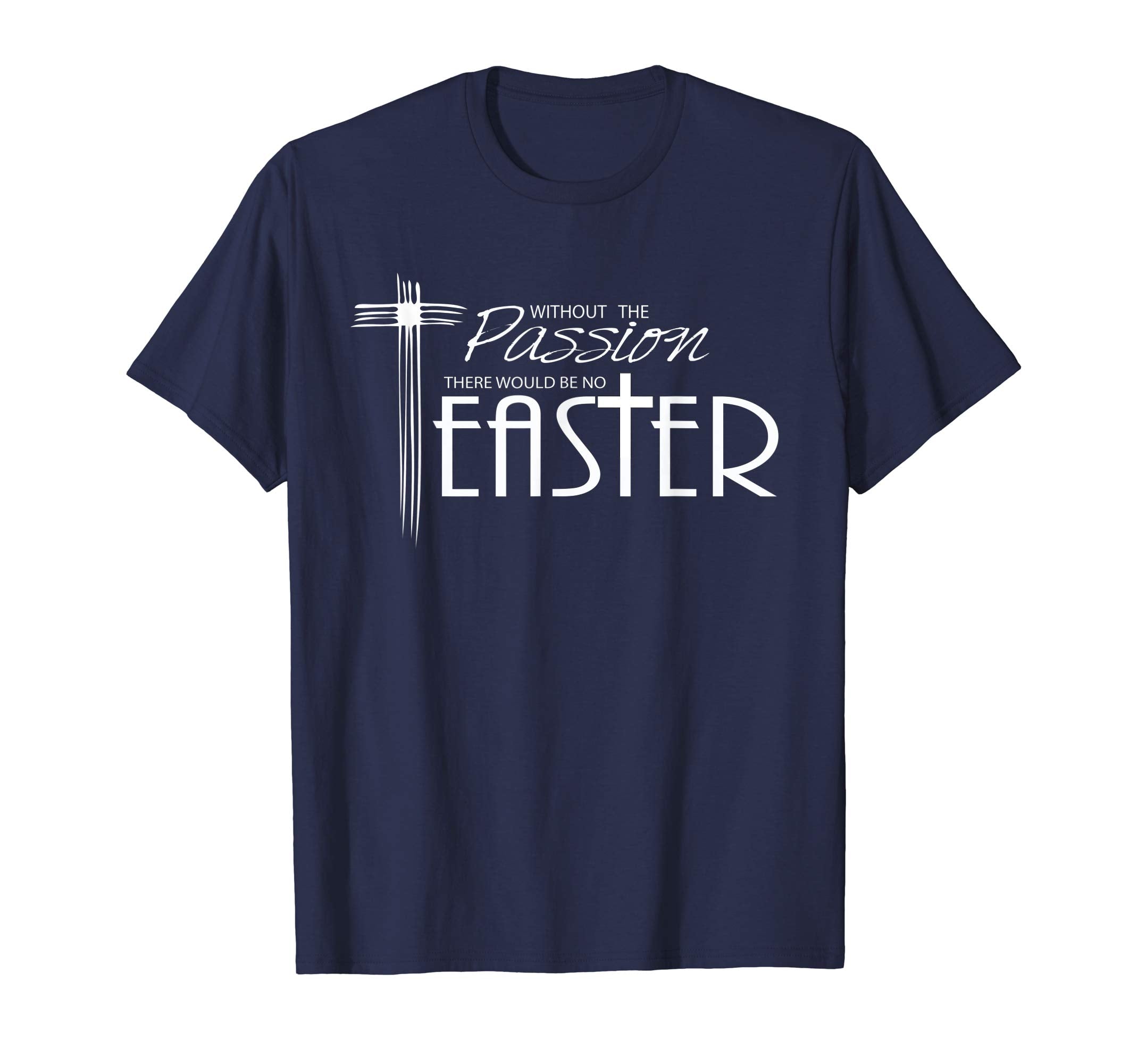 Lenten Gifts and Shirts- Without the Passion, Be No Easter