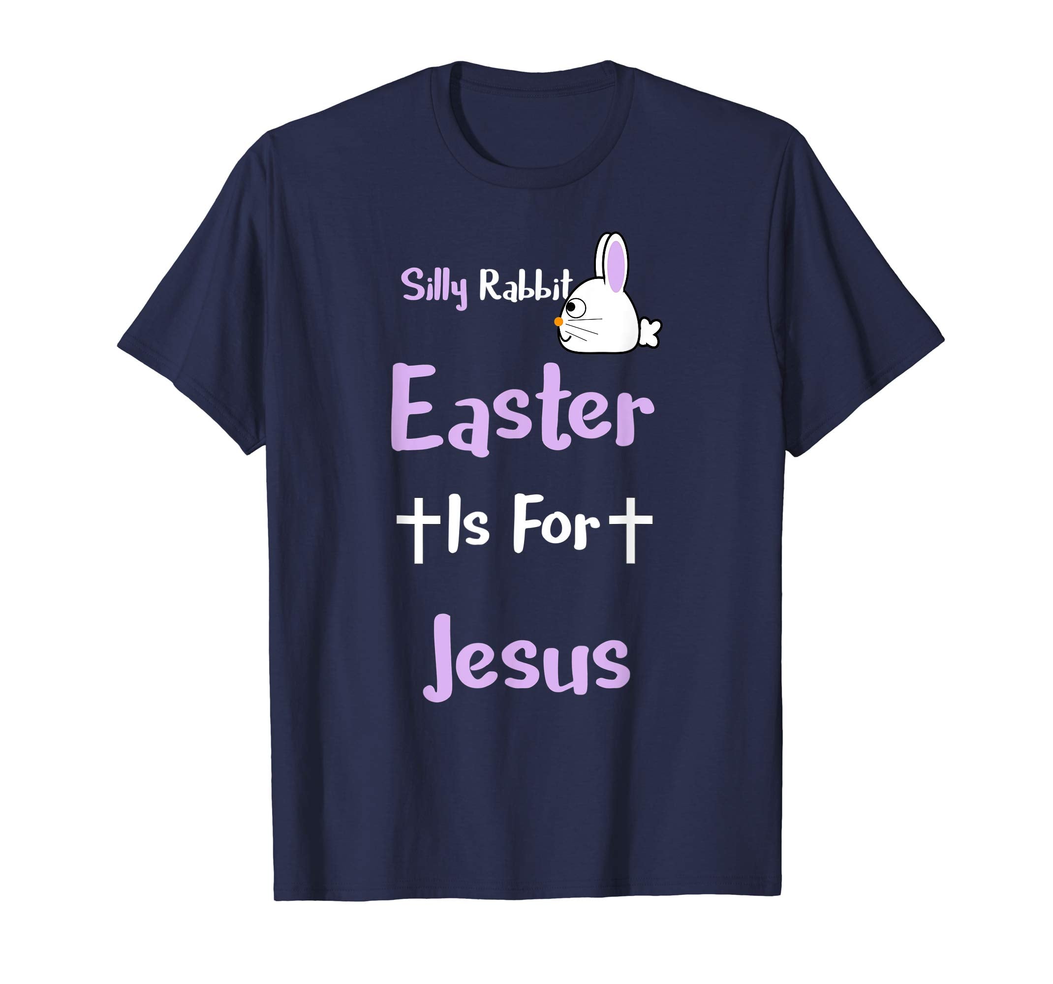 Silly Rabbit Easter Is For Jesus T-Shirt