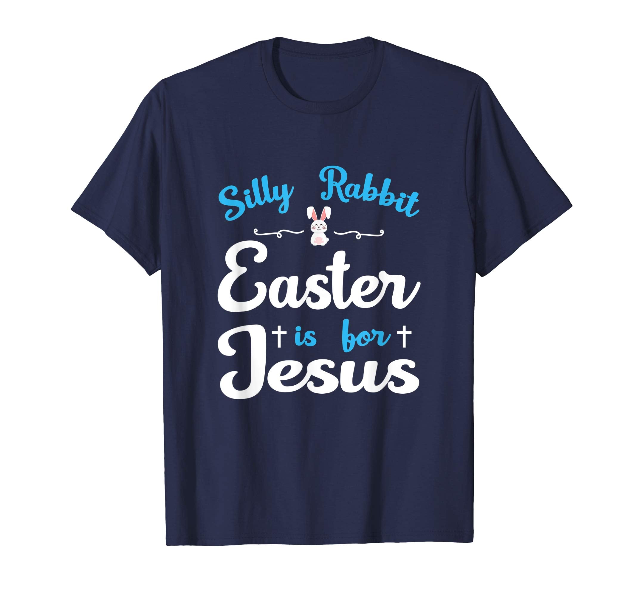 Silly Rabbit Easter Is For Jesus Tshirt