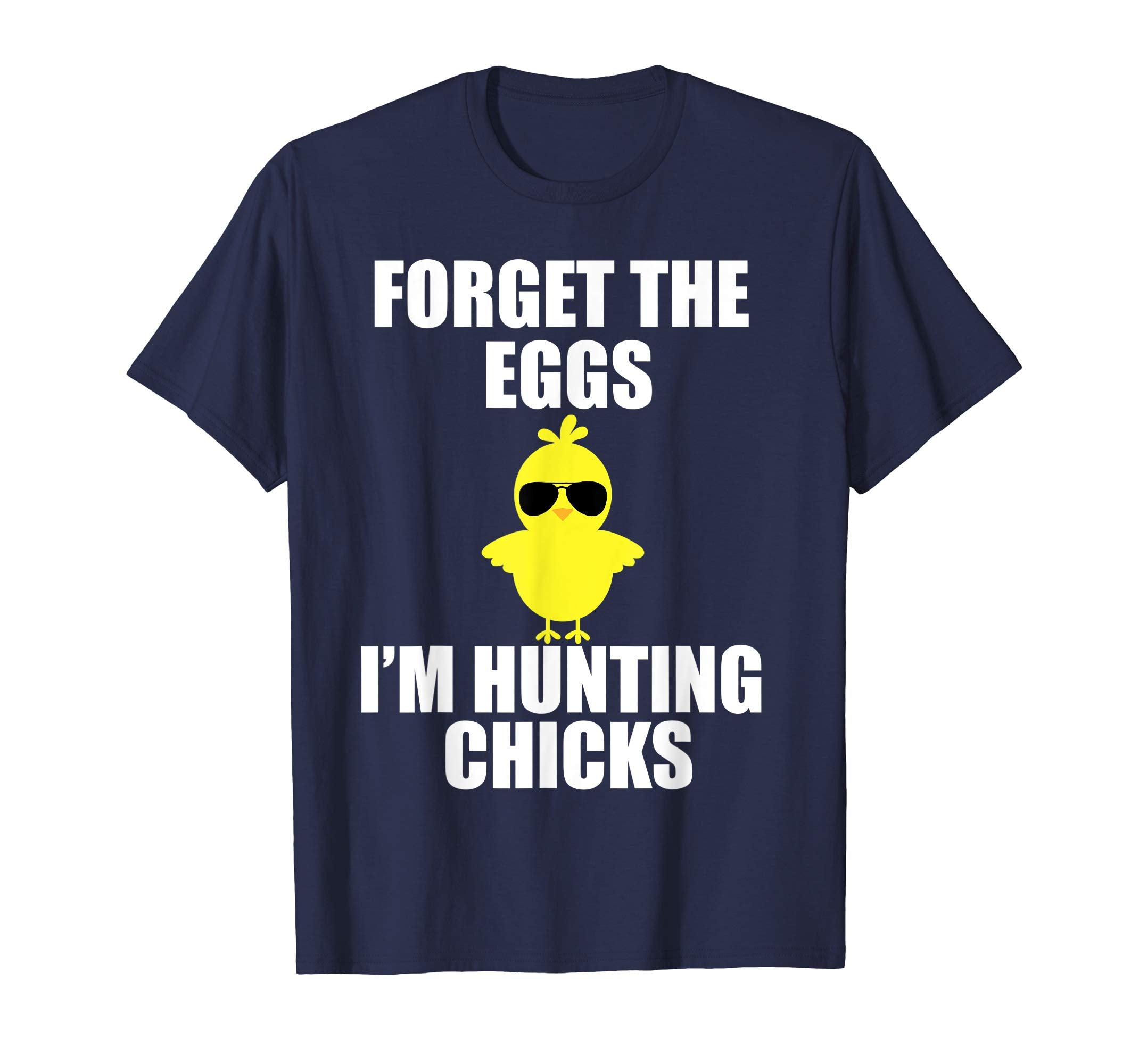 Forget The Eggs I'm Hunting Chicks T-Shirt Funny Easter