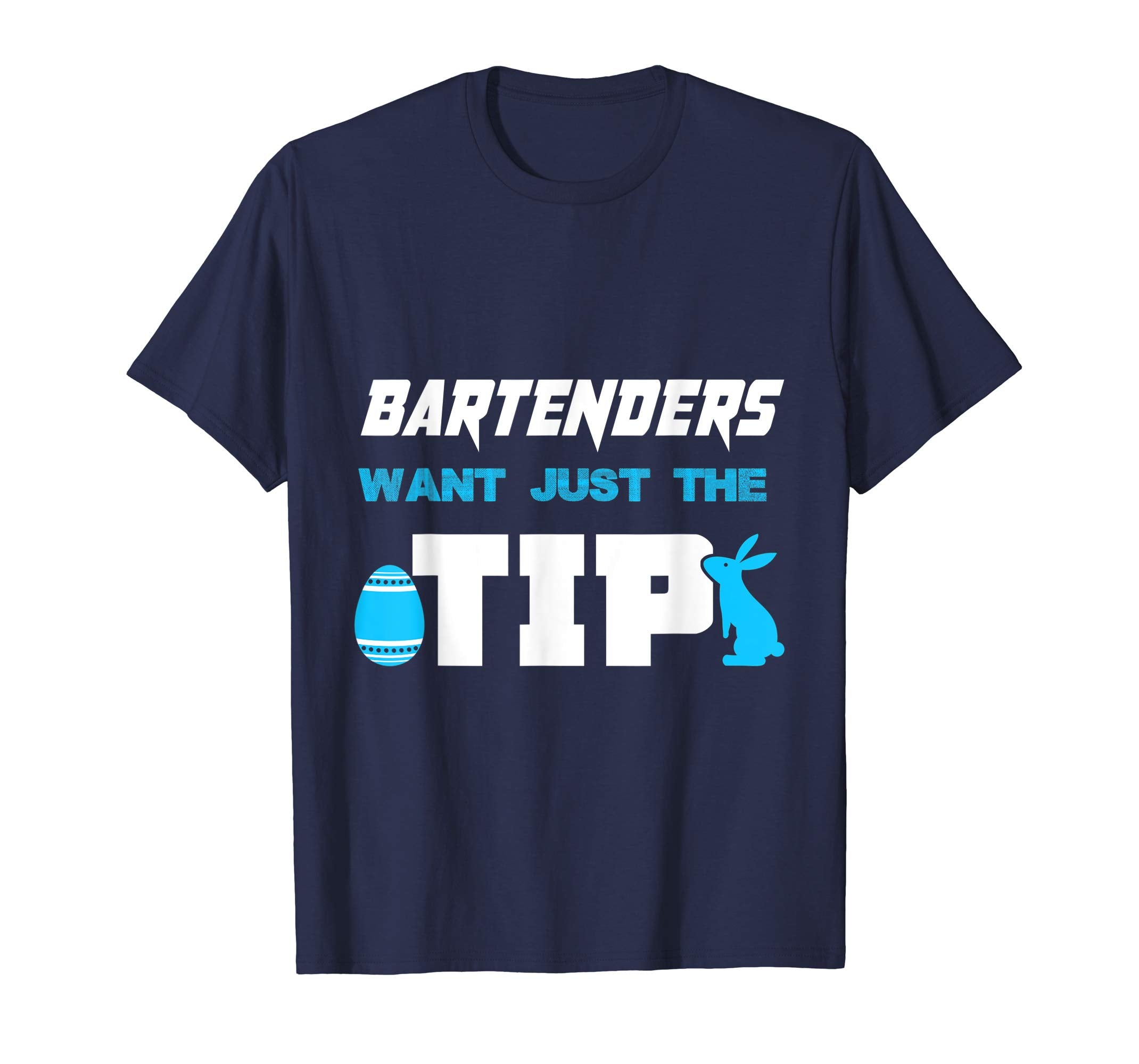 Bartender Want Just The Tip Easter Bartenders T-Shirt Gifts