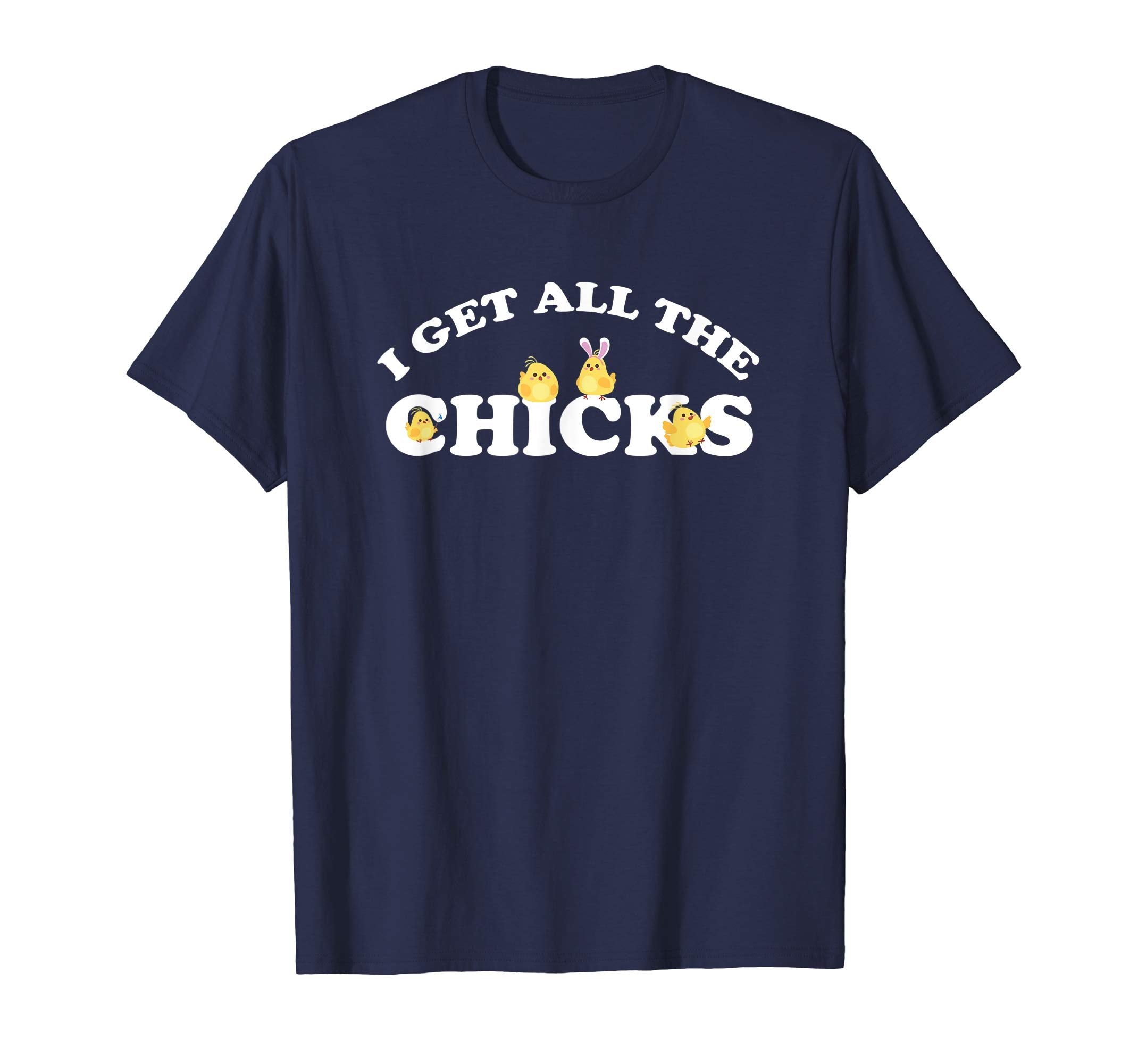 I Get All the Chicks Easter T-Shirt
