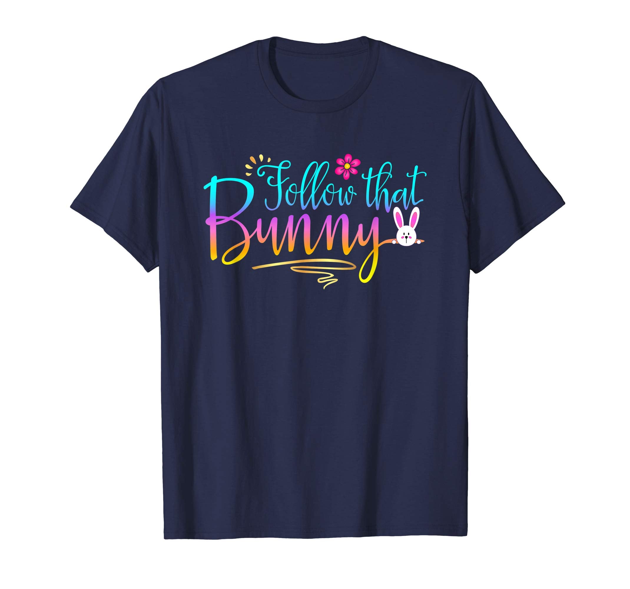 Funny Follow That Bunny Design Gift Shirt Easter Gift Tshirt