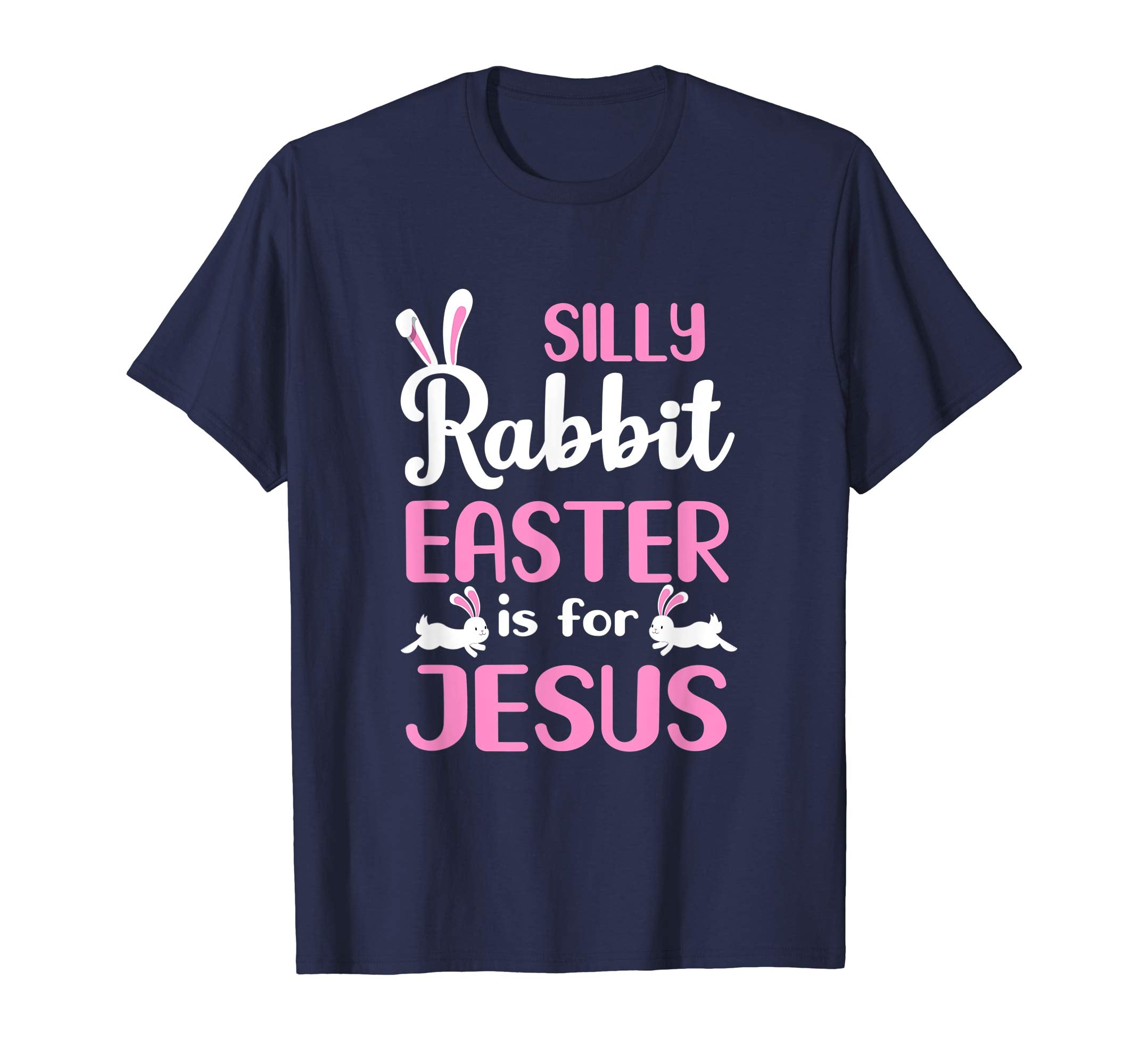Silly Rabbit Easter Is For Jesus T-Shirt